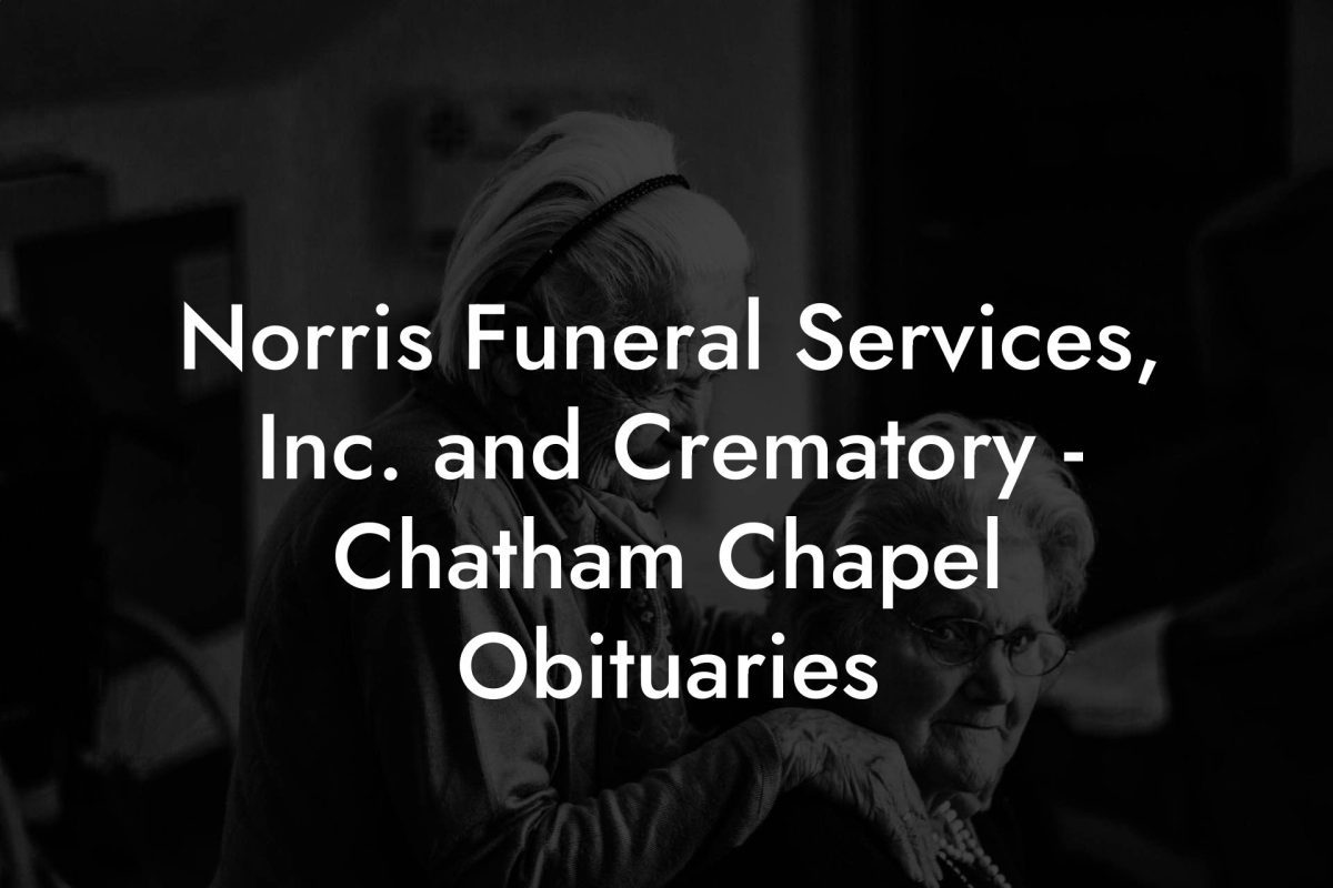 Norris Funeral Services, Inc. and Crematory - Chatham Chapel Obituaries
