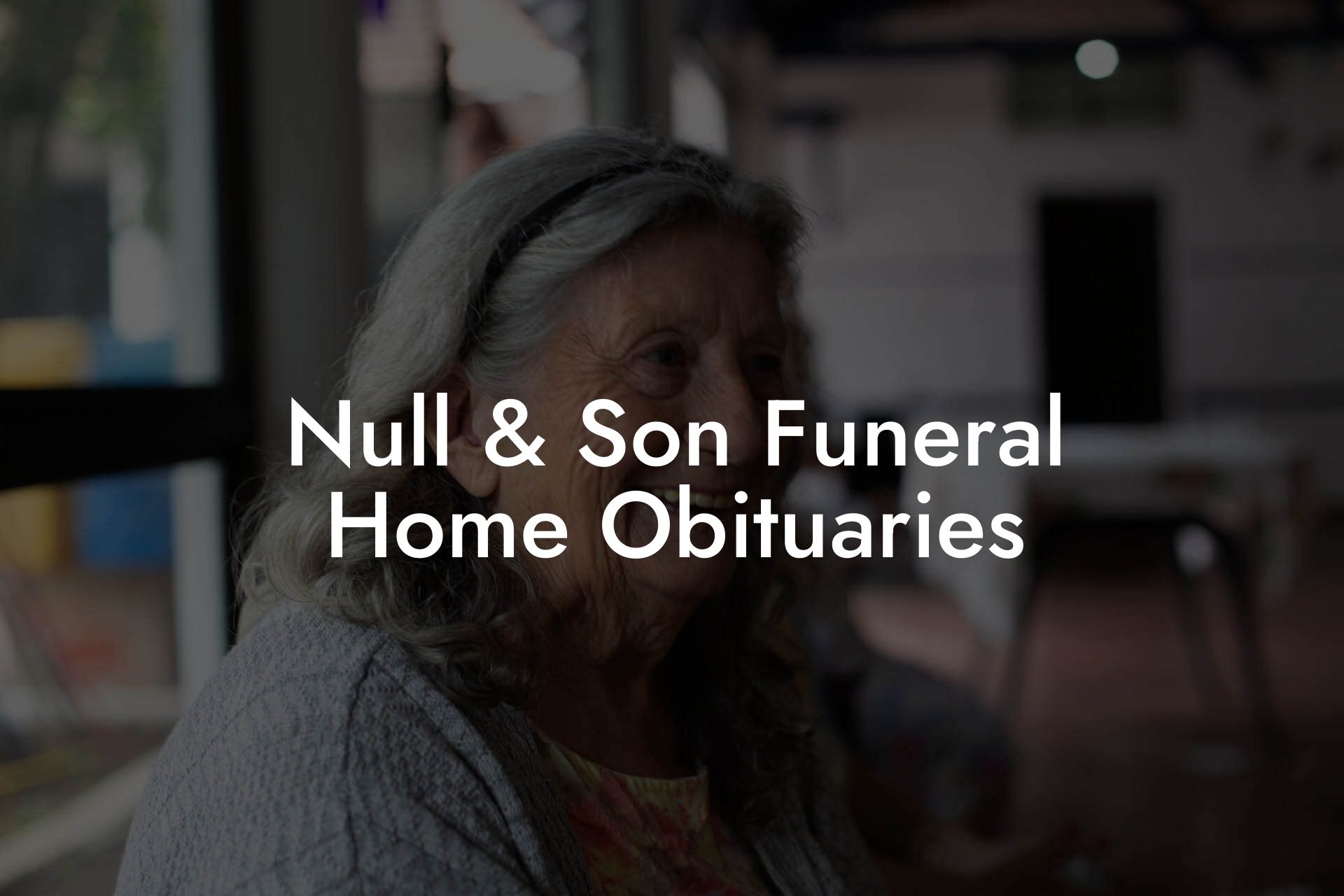 Null & Son Funeral Home Obituaries
