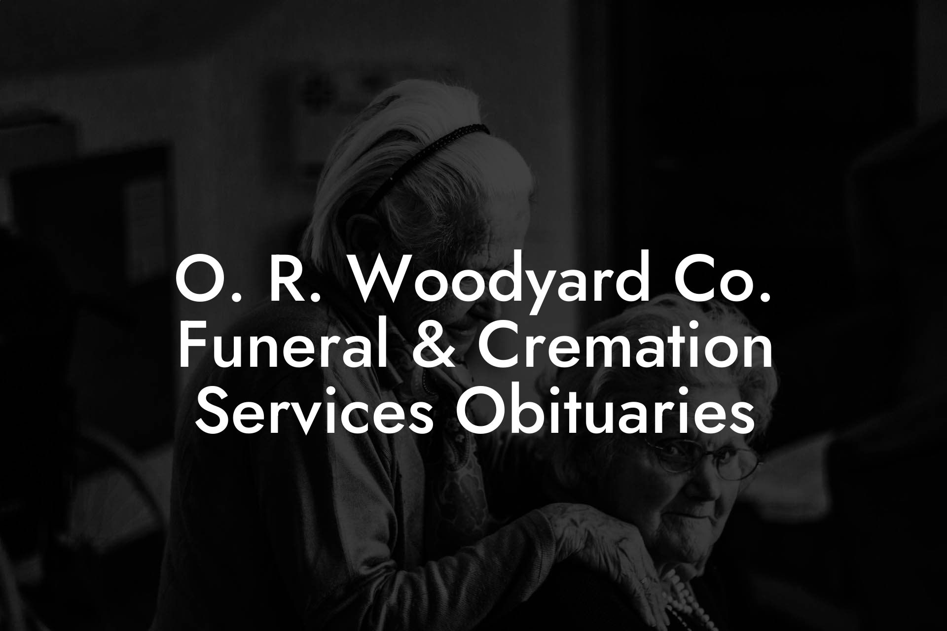 O. R. Woodyard Co. Funeral & Cremation Services Obituaries