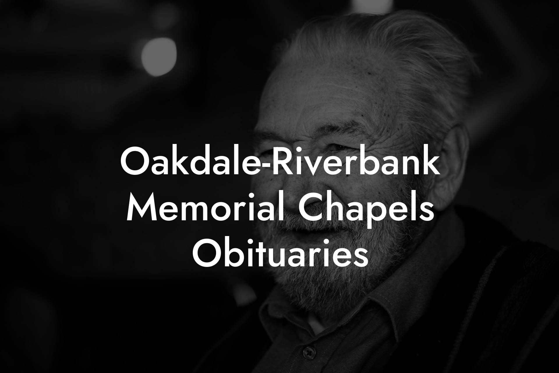 OakdaleRiverbank Memorial Chapels Obituaries Eulogy Assistant
