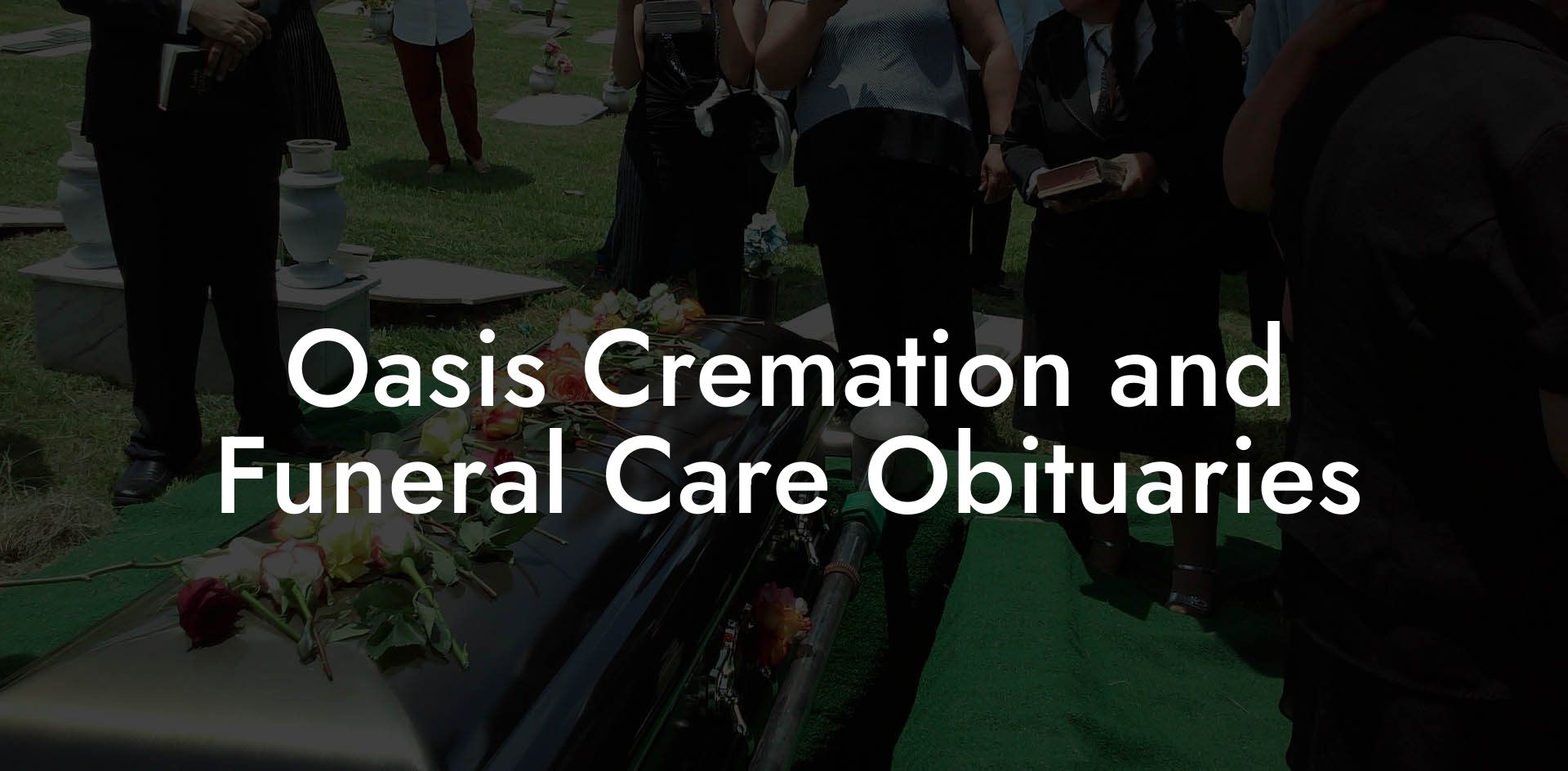 Oasis Cremation and Funeral Care Obituaries