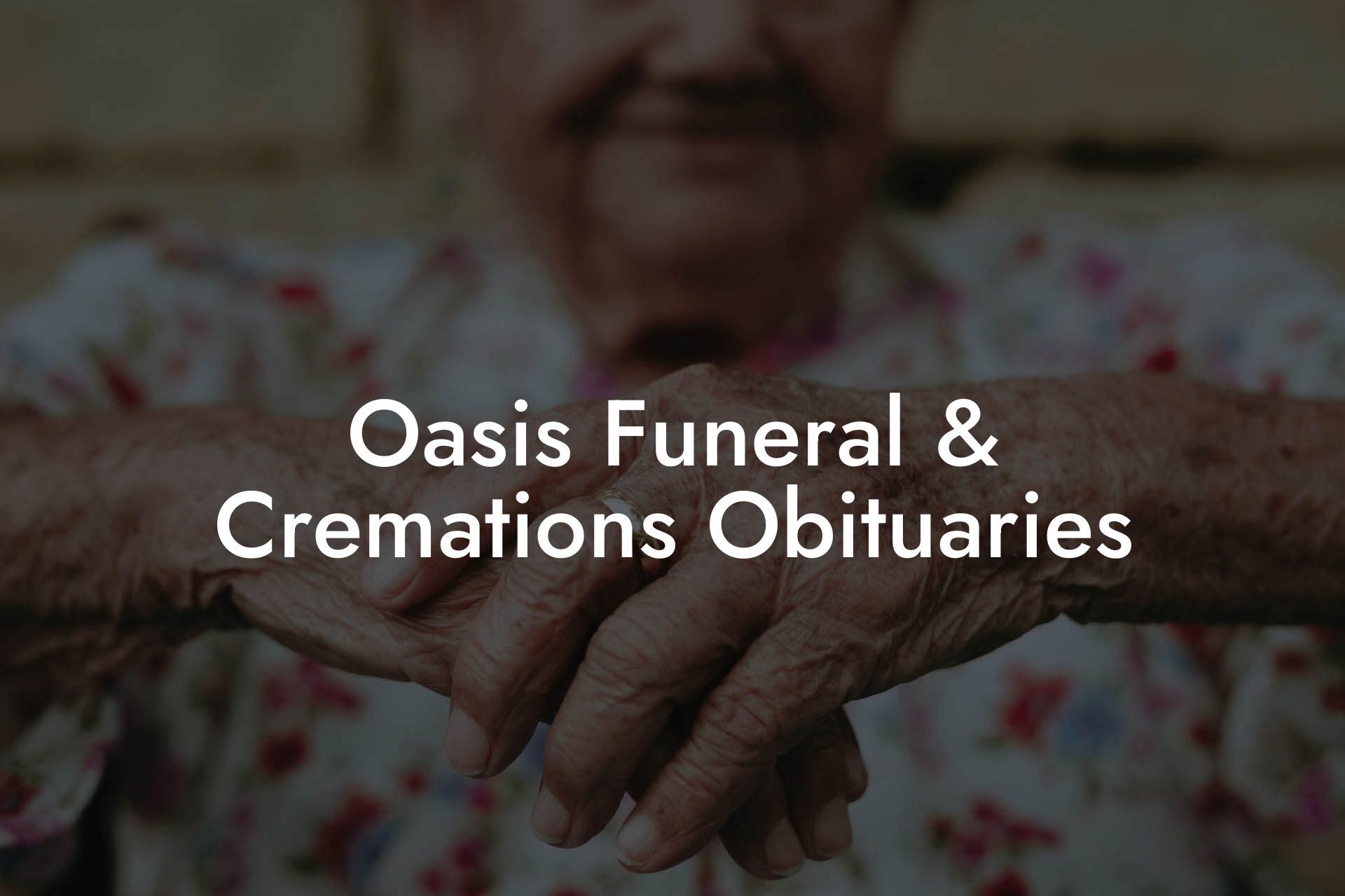 Oasis Funeral & Cremations Obituaries