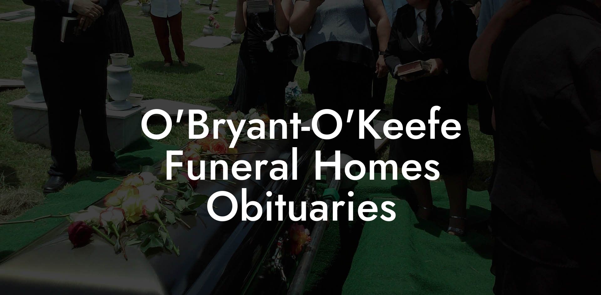 O'Bryant-O'Keefe Funeral Homes Obituaries