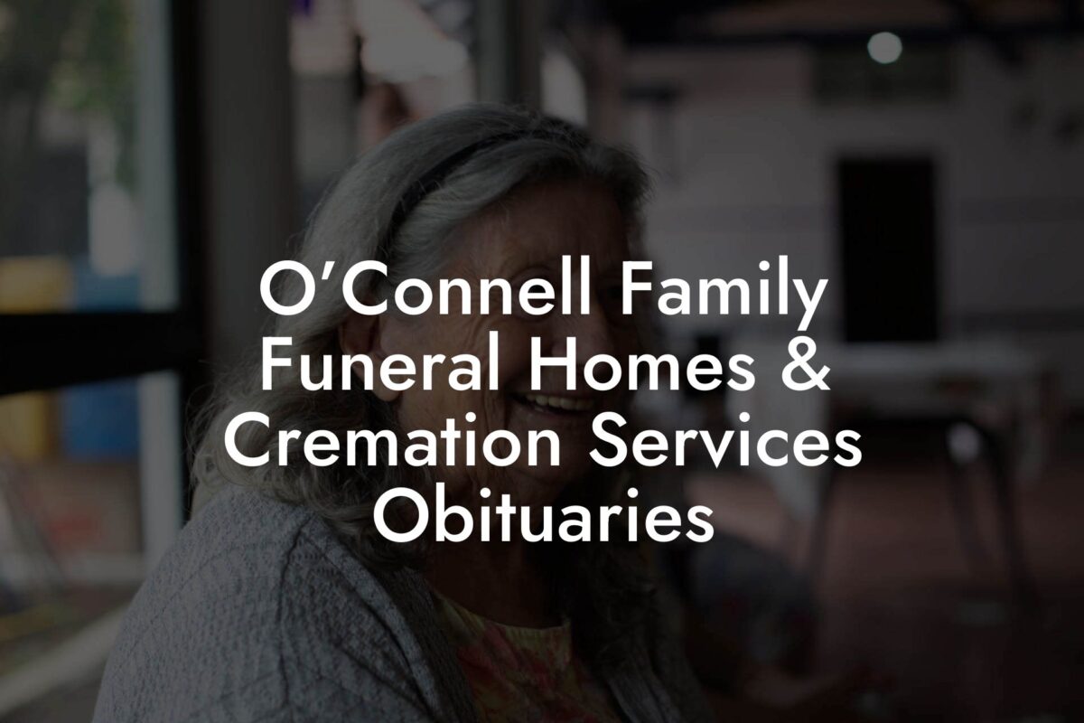 O’Connell Family Funeral Homes & Cremation Services Obituaries