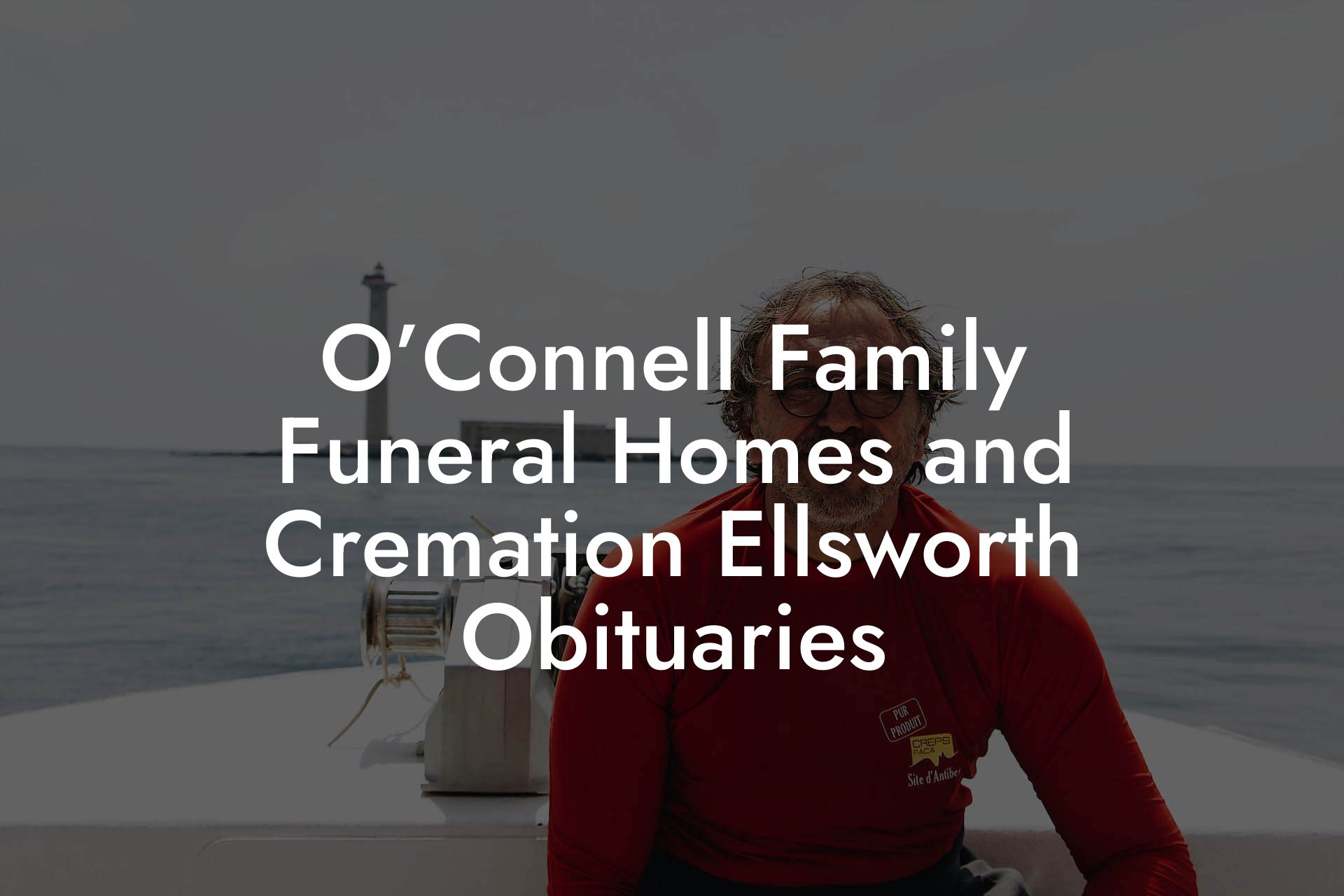 O’Connell Family Funeral Homes and Cremation Ellsworth Obituaries