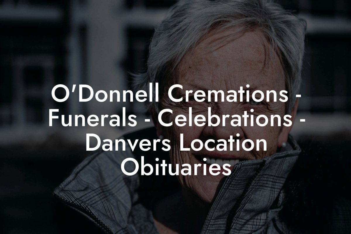 O'Donnell Cremations - Funerals - Celebrations - Danvers Location Obituaries