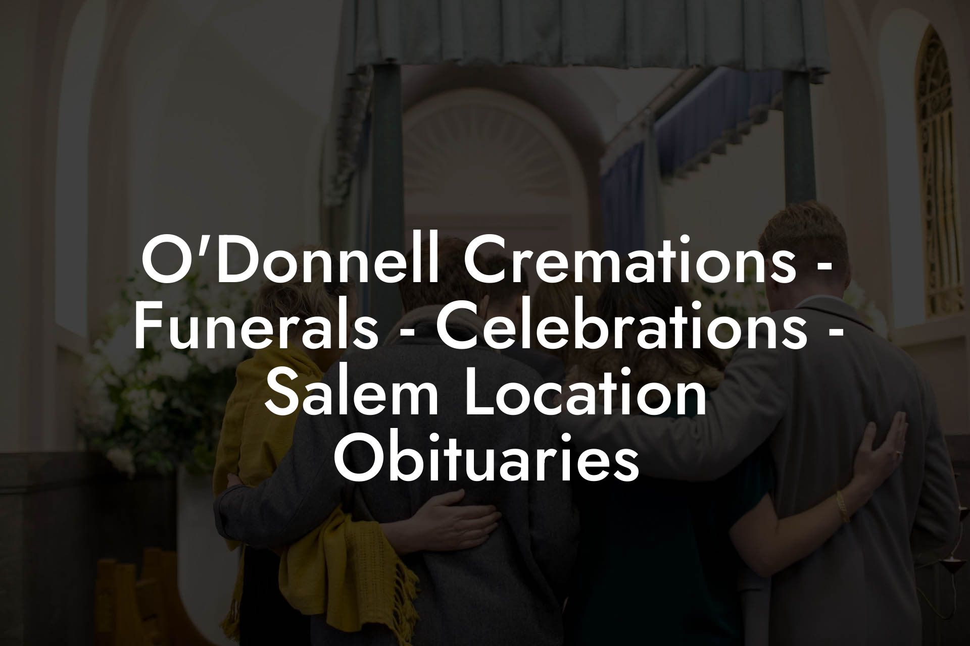 O'Donnell Cremations - Funerals - Celebrations - Salem Location Obituaries
