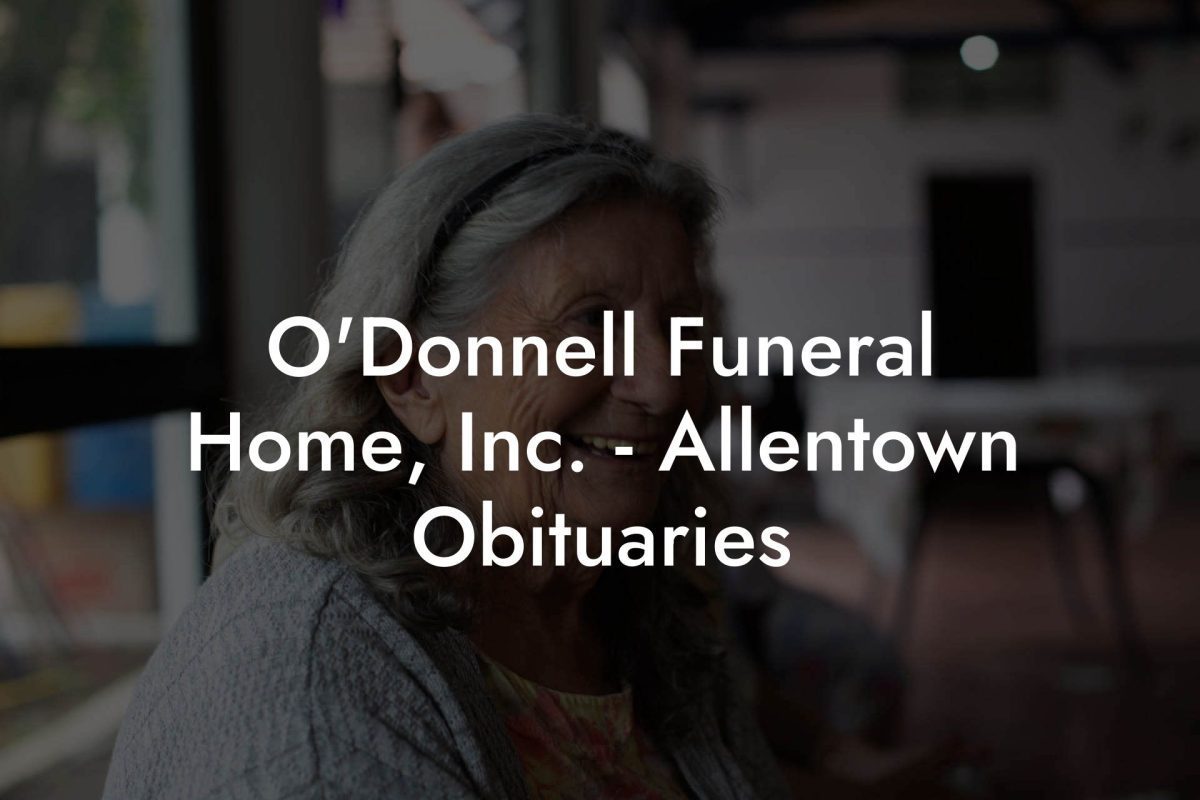 O'Donnell Funeral Home, Inc. - Allentown Obituaries