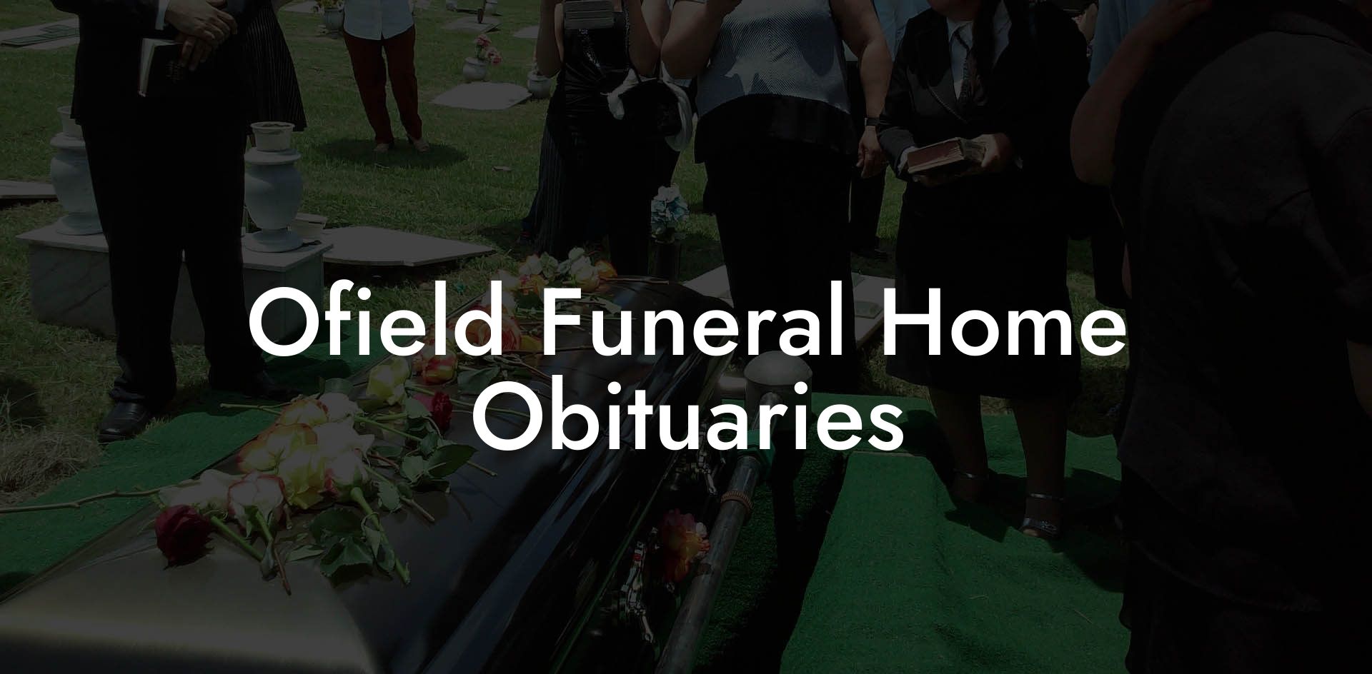 Ofield Funeral Home Obituaries