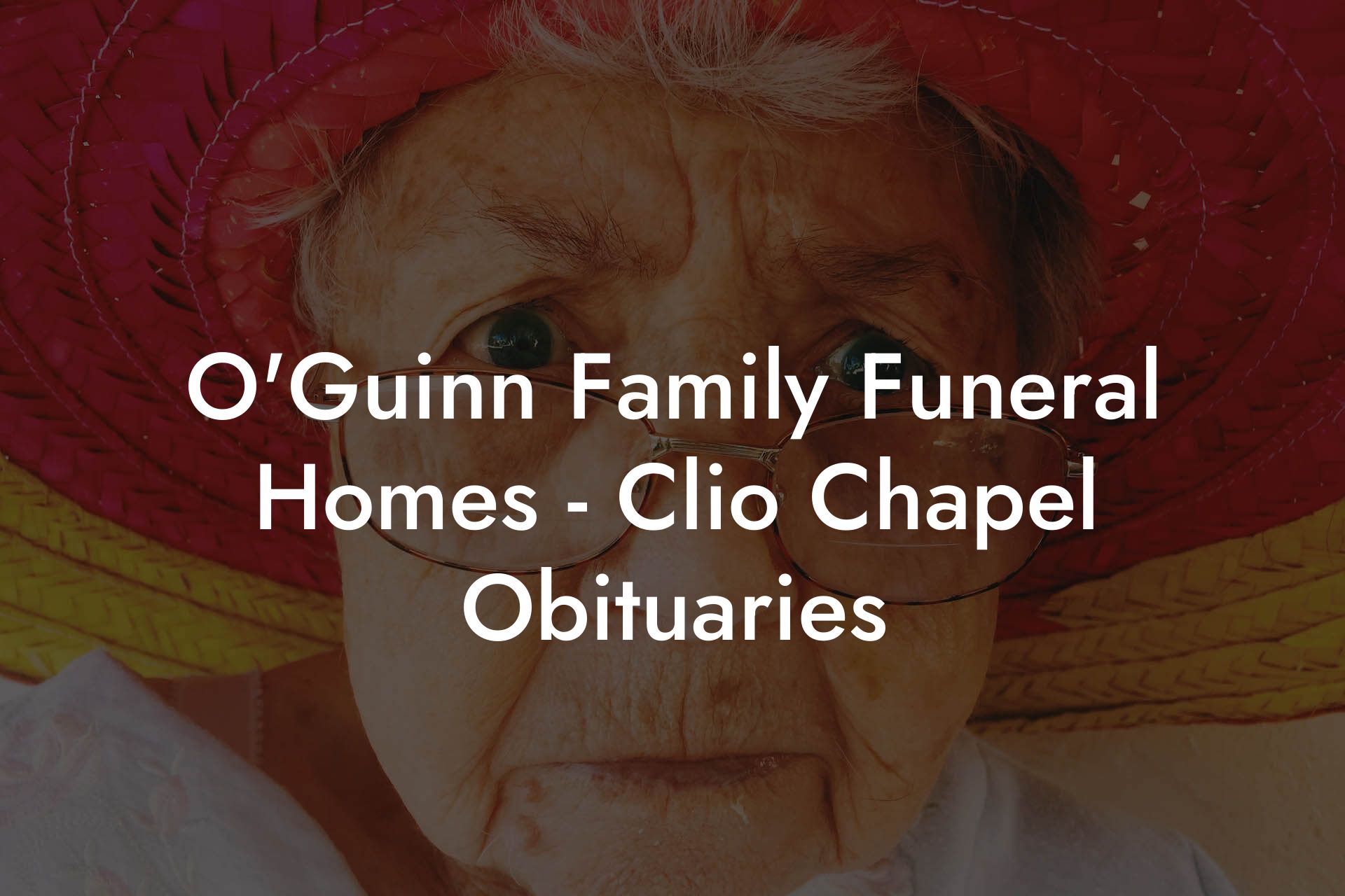 O'Guinn Family Funeral Homes - Clio Chapel Obituaries