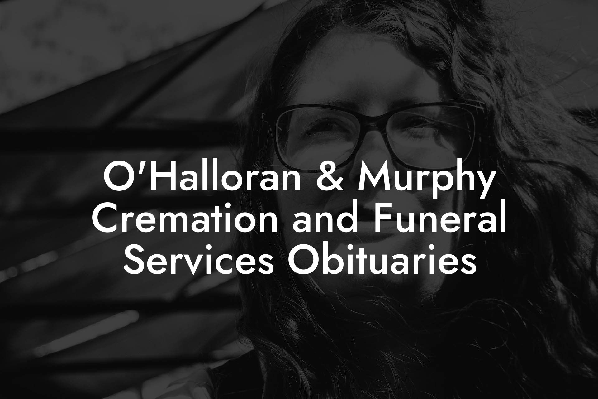 O'Halloran & Murphy Cremation and Funeral Services Obituaries