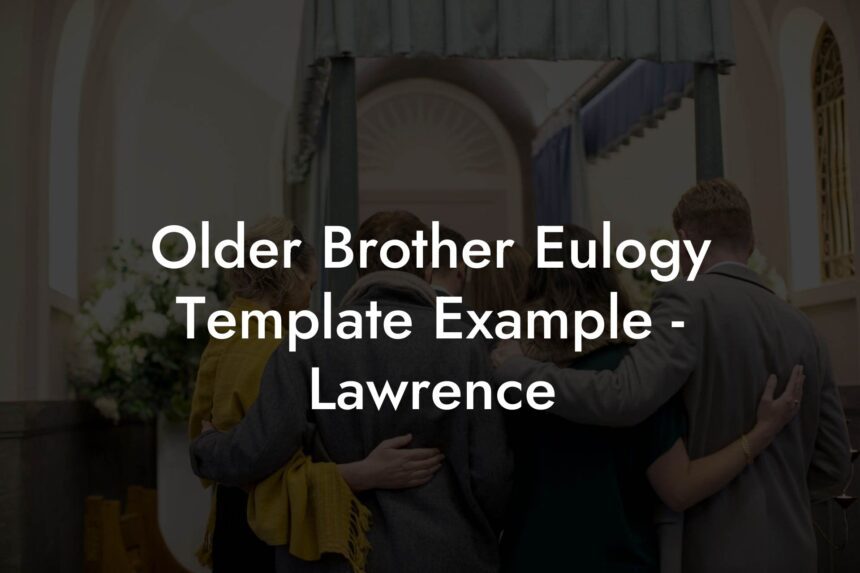 Older Brother Eulogy Template Example Lawrence Eulogy Assistant Older Brother Eulogy Template Example Lawrence Eulogy Assistant