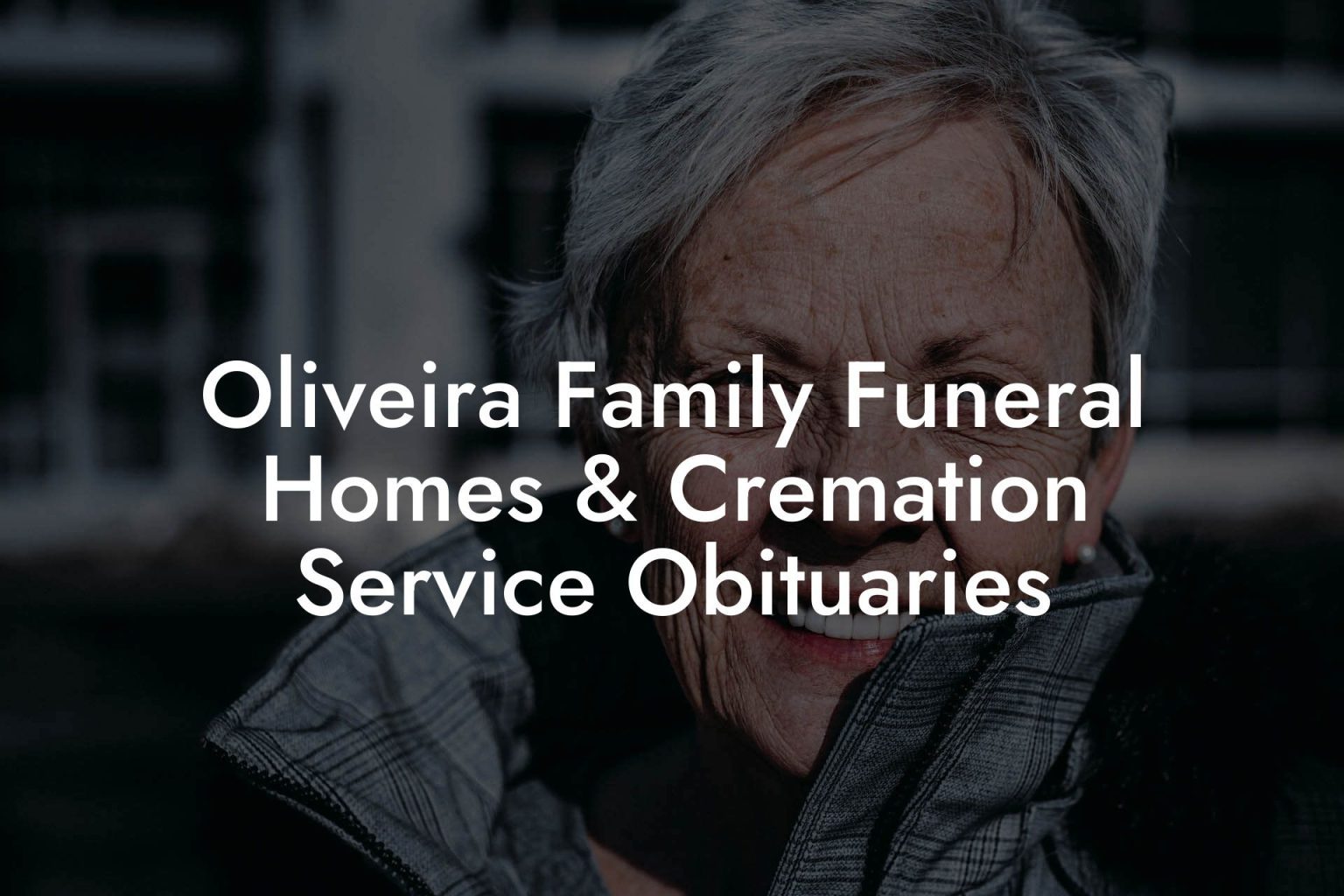 Oliveira Family Funeral Homes & Cremation Service Obituaries - Eulogy ...