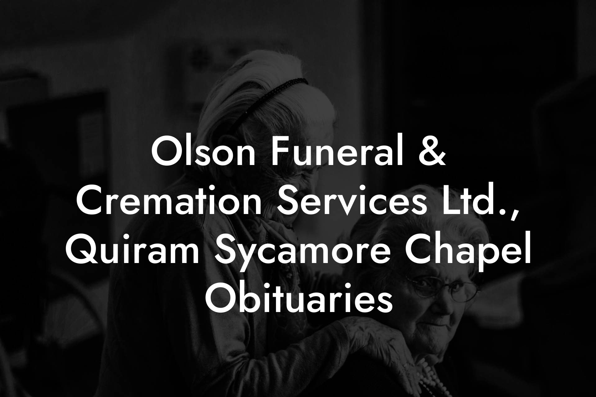 Olson Funeral & Cremation Services Ltd., Quiram Sycamore Chapel Obituaries