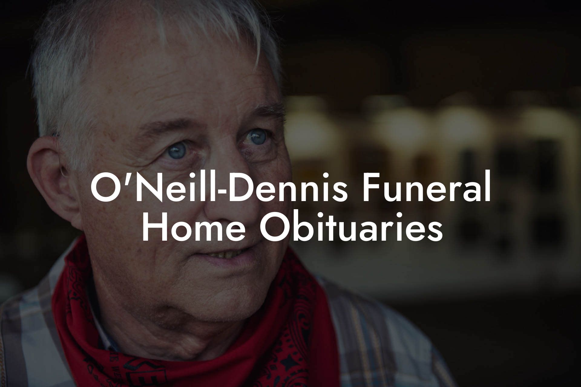 O'Neill-Dennis Funeral Home Obituaries
