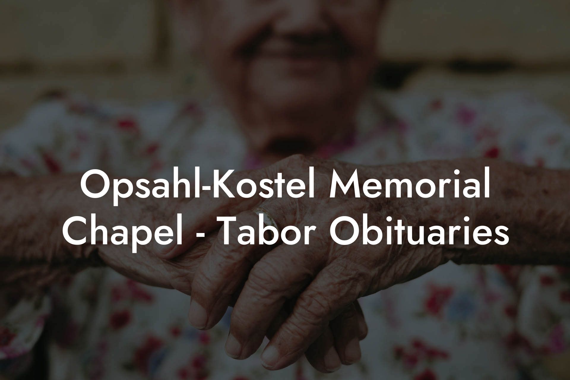 Opsahl-Kostel Memorial Chapel - Tabor Obituaries