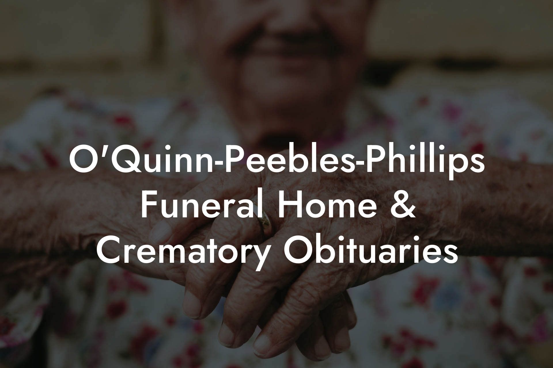 O'Quinn-Peebles-Phillips Funeral Home & Crematory Obituaries