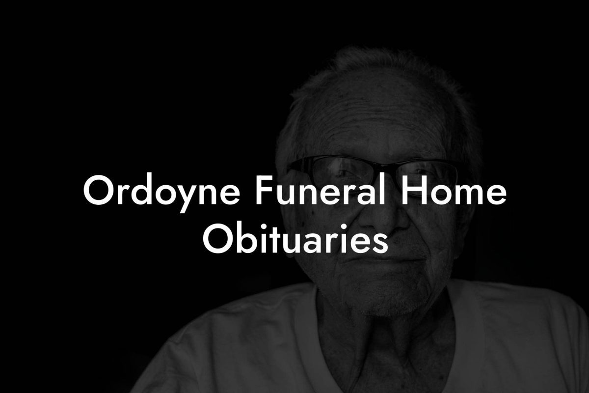 Ordoyne Funeral Home Obituary: Honoring Loved Ones with Dignity