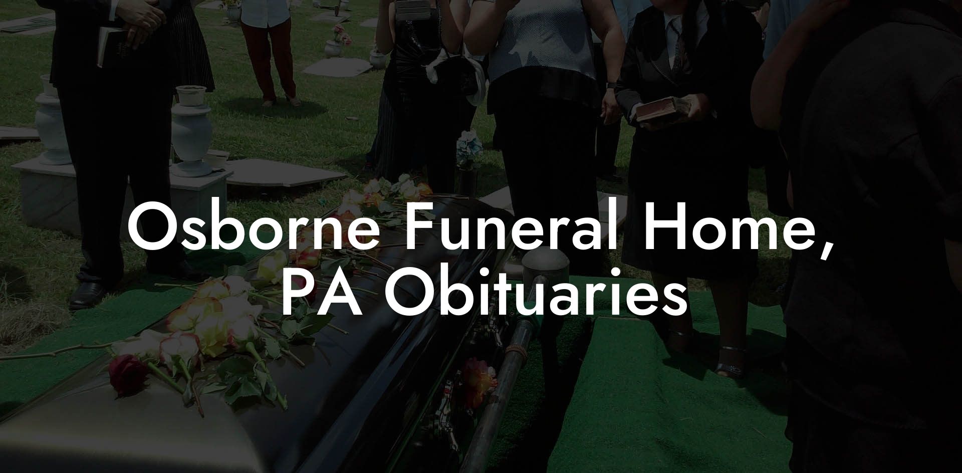 Osborne Funeral Home, PA Obituaries Eulogy Assistant