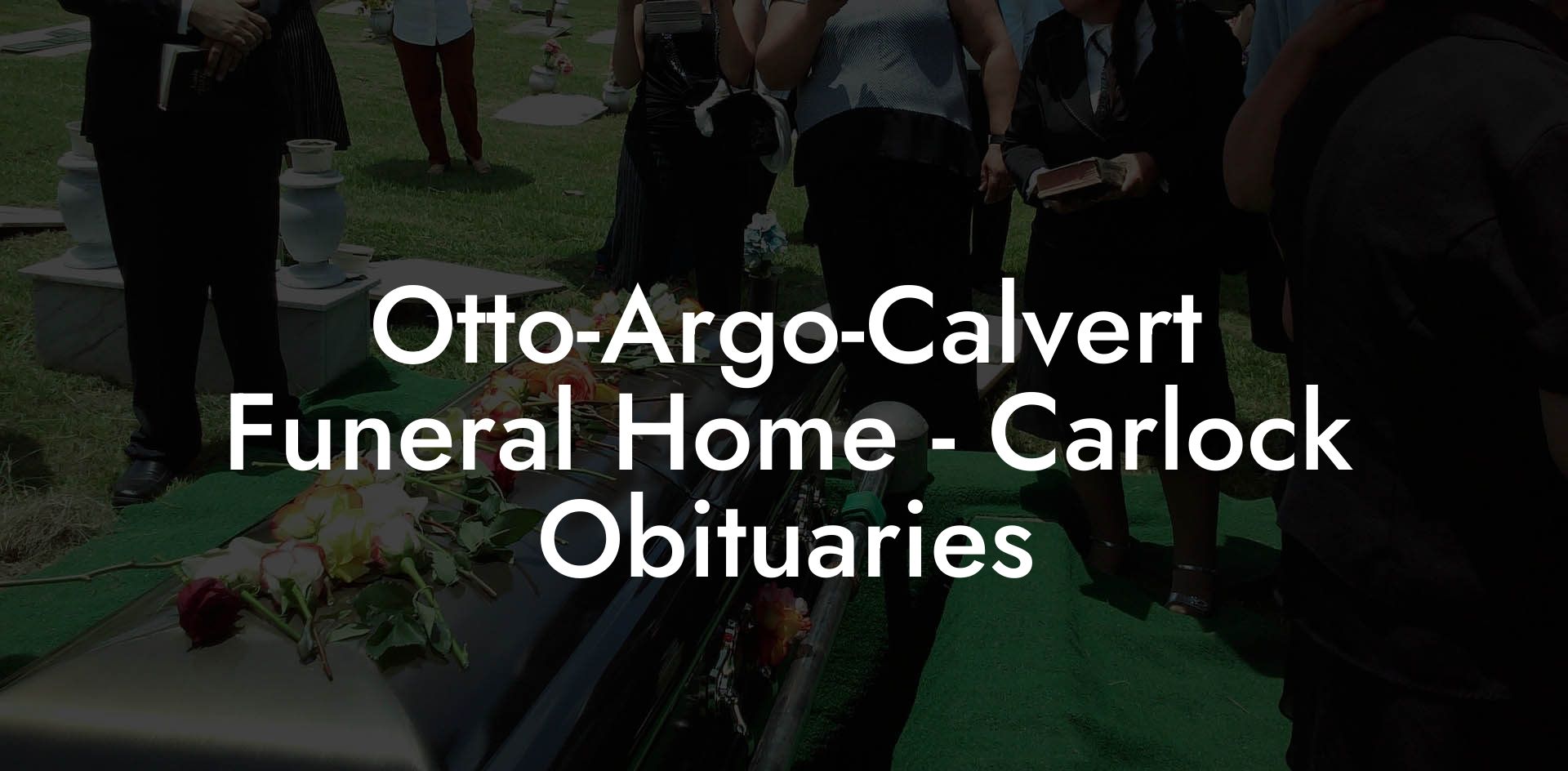 Otto-Argo-Calvert Funeral Home - Carlock Obituaries