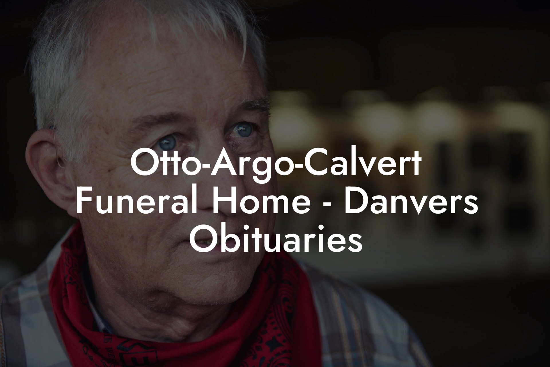 Otto-Argo-Calvert Funeral Home - Danvers Obituaries