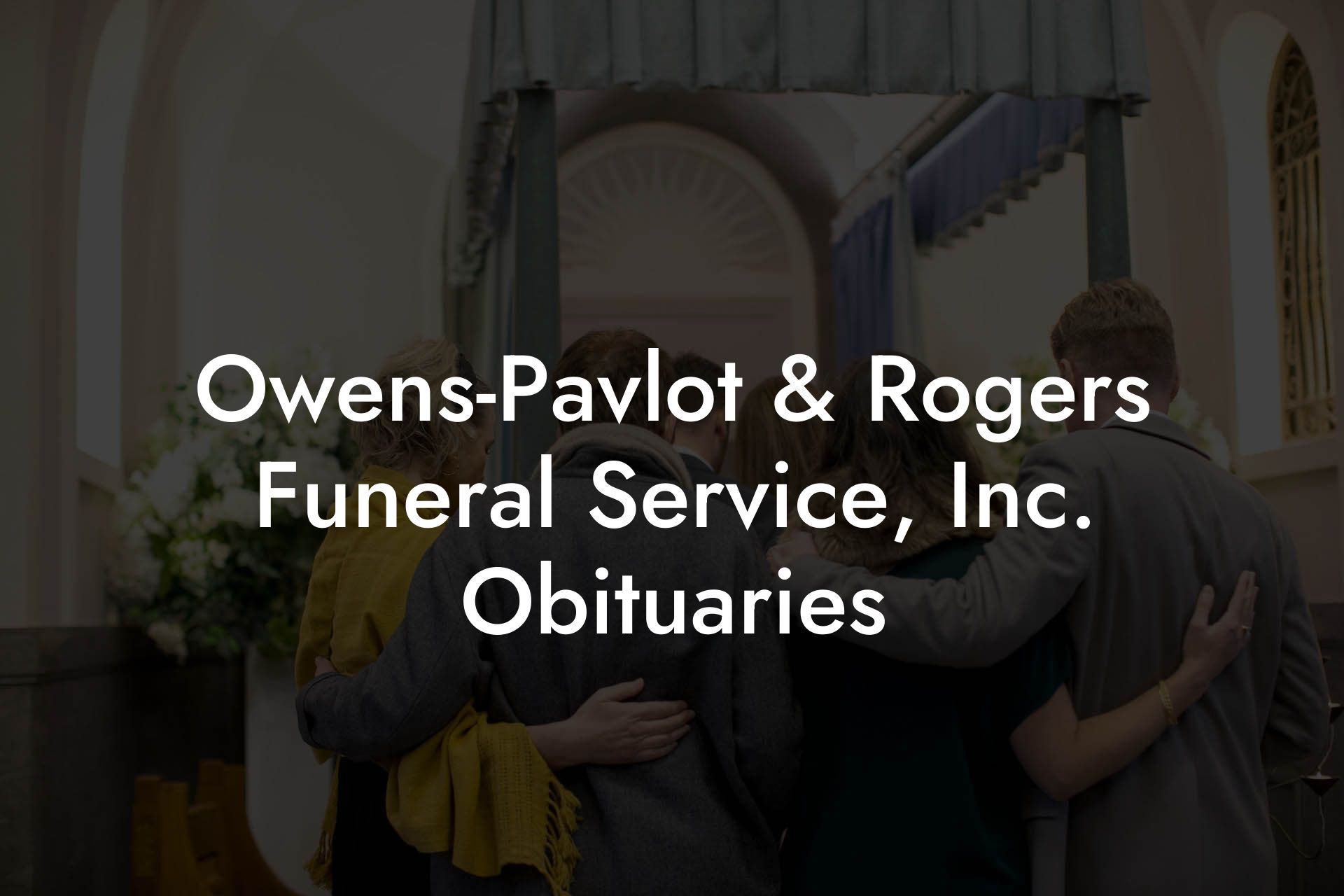 Owens-Pavlot & Rogers Funeral Service, Inc. Obituaries