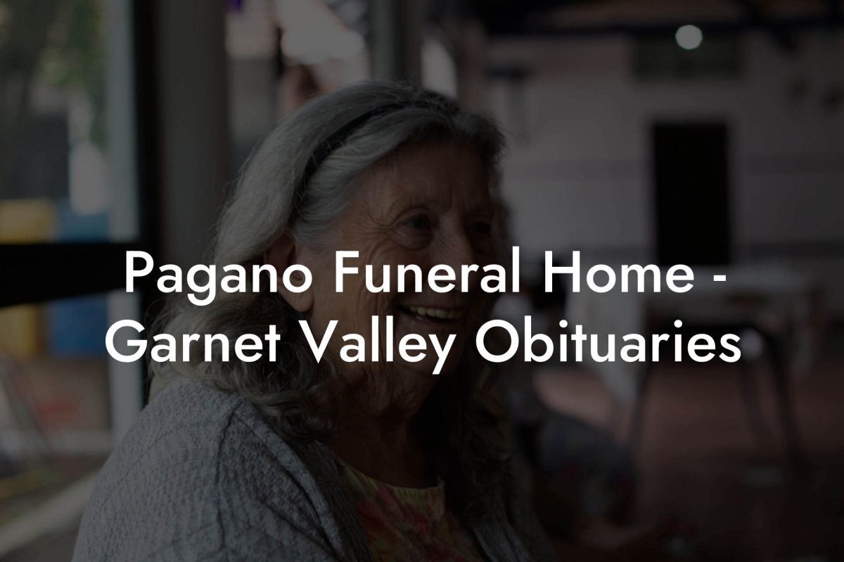 Pagano Funeral Home - Garnet Valley Obituaries