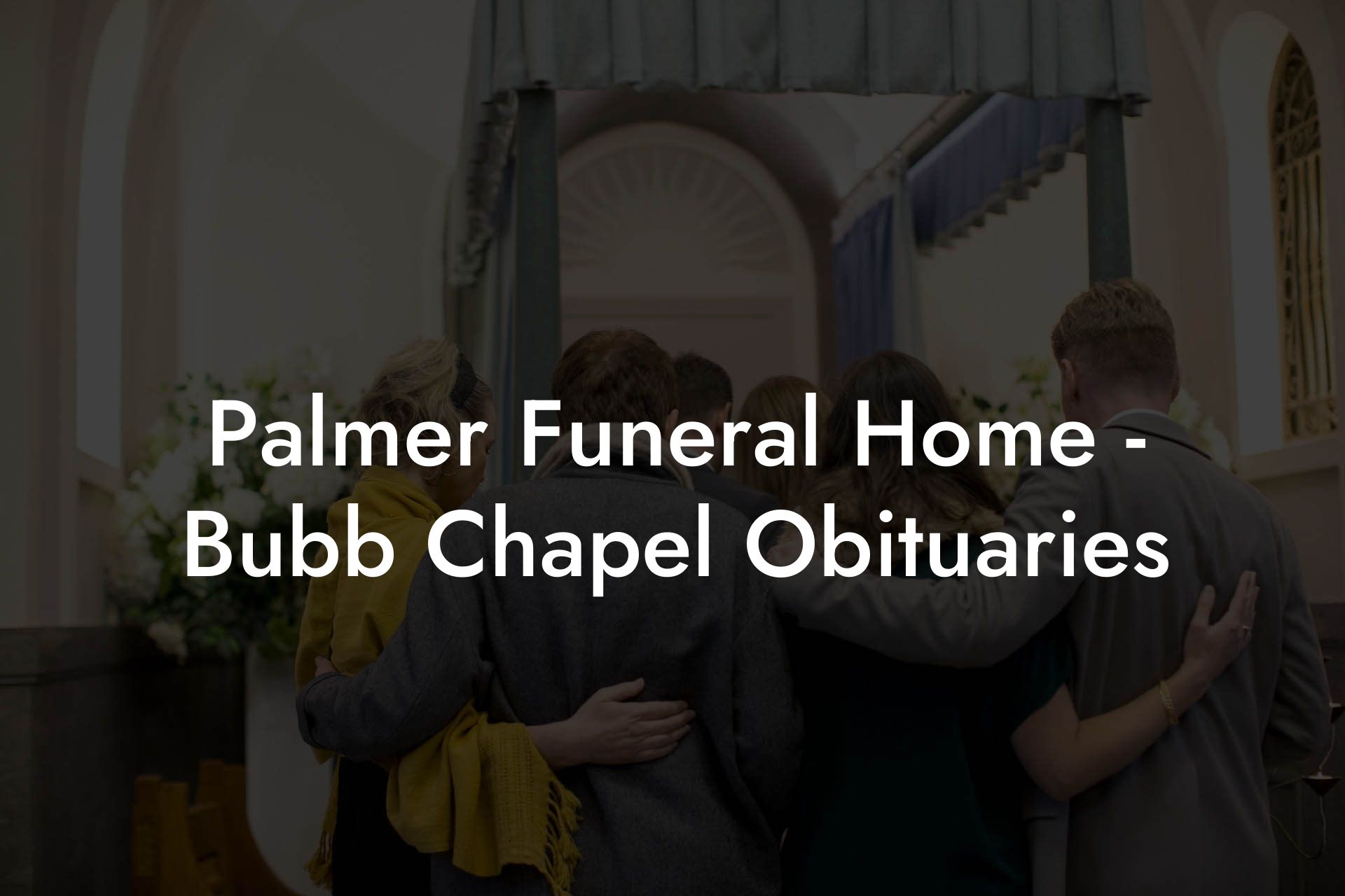 Palmer Funeral Home Bubb Chapel Obituaries Eulogy Assistant