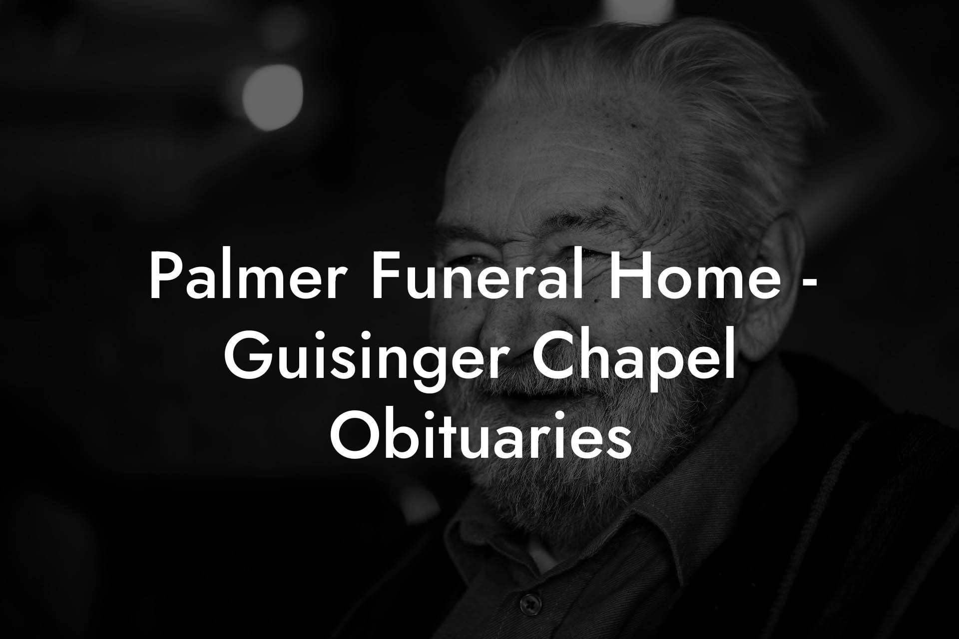 Palmer Funeral Home - Guisinger Chapel Obituaries