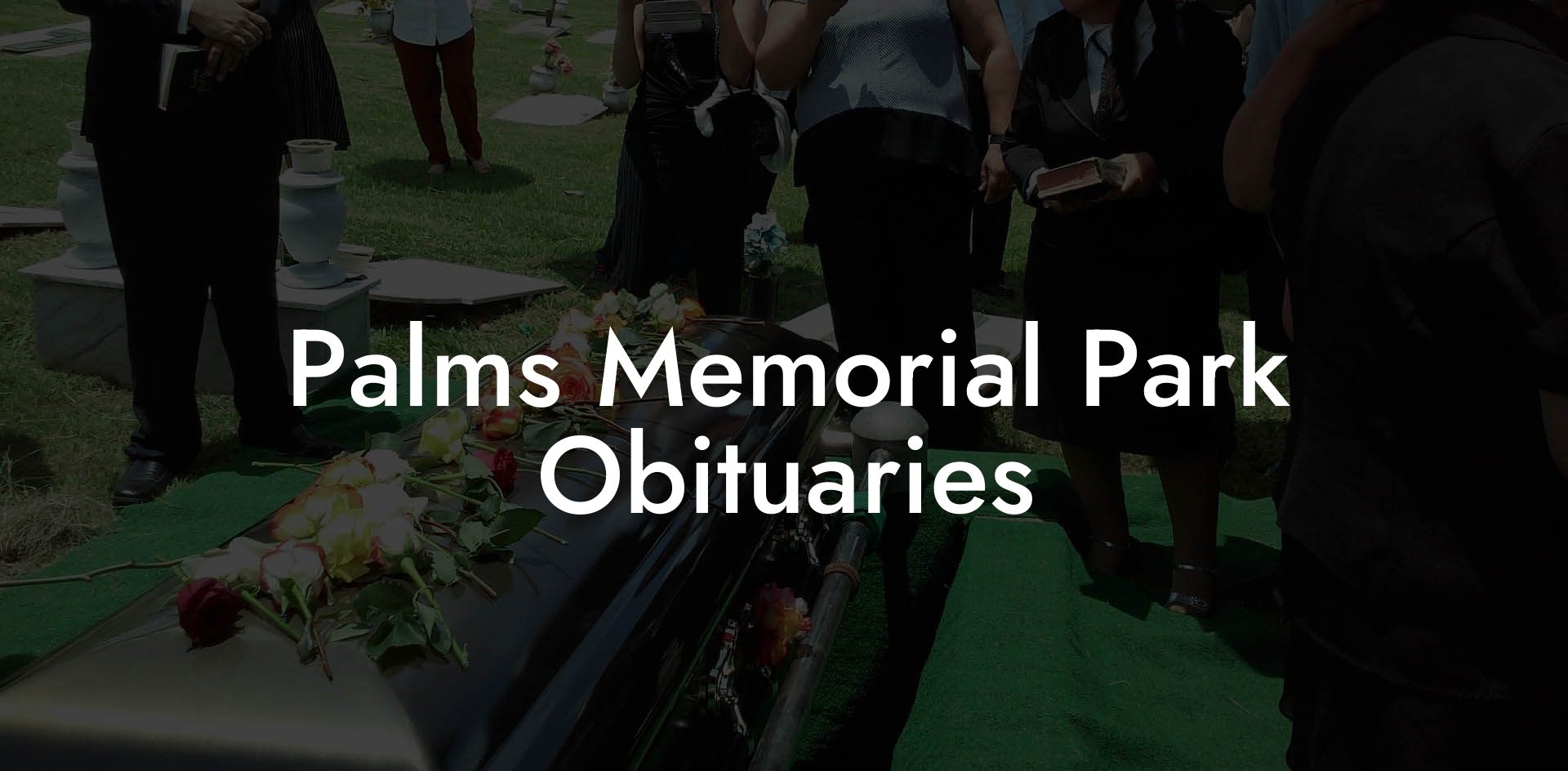 Palms Memorial Park Obituaries