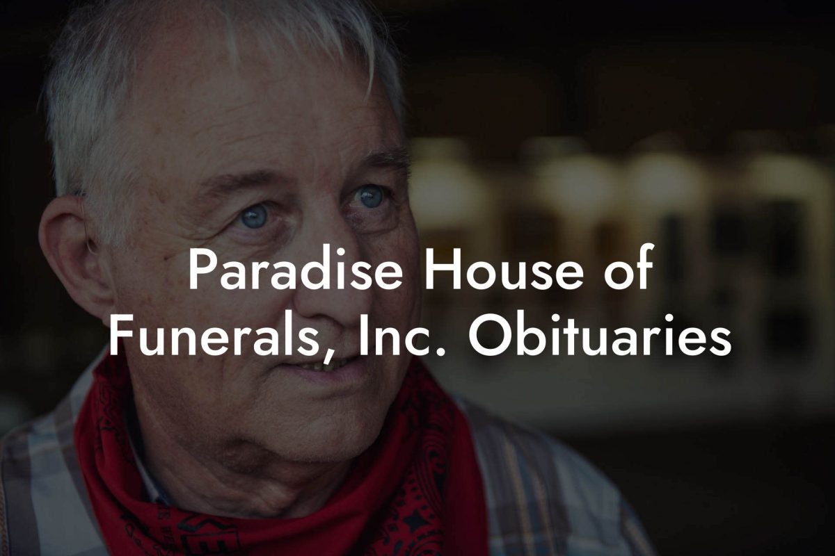 Paradise House of Funerals, Inc. Obituaries