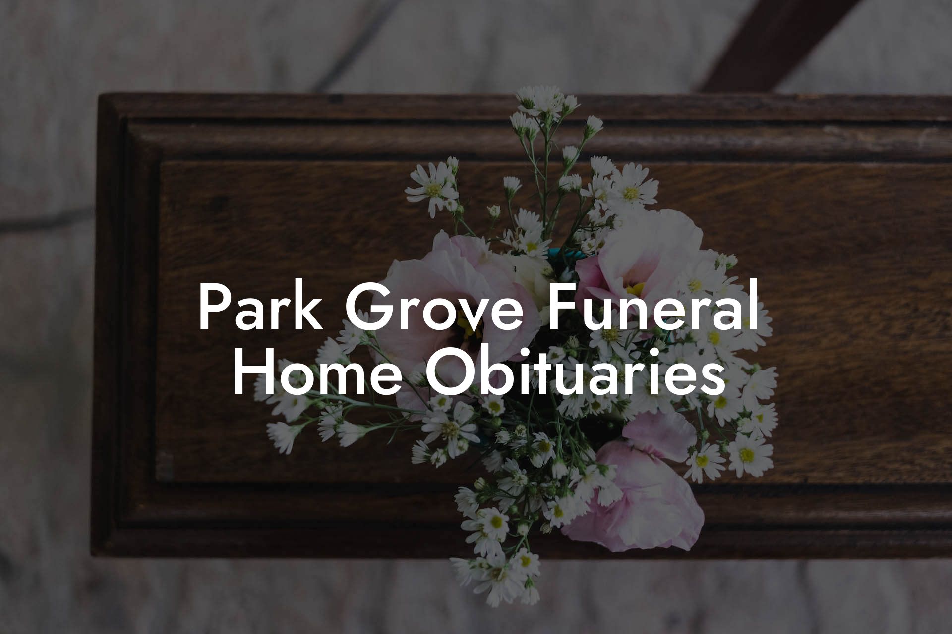 Park Grove Funeral Home Obituaries