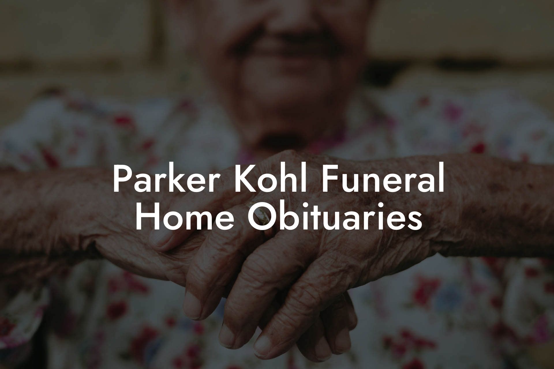 Parker Kohl Funeral Home Obituaries