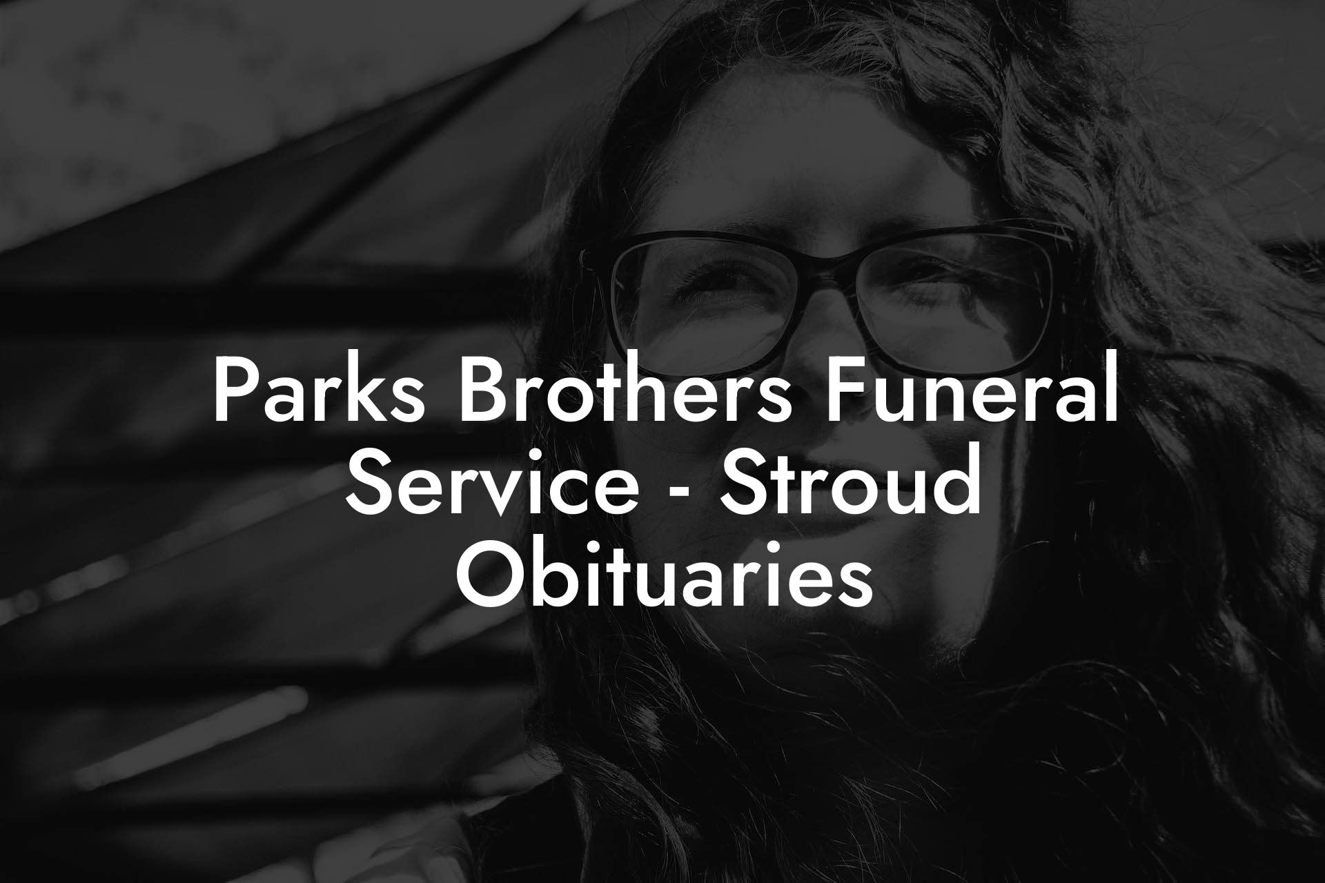 Parks Brothers Funeral Service - Stroud Obituaries