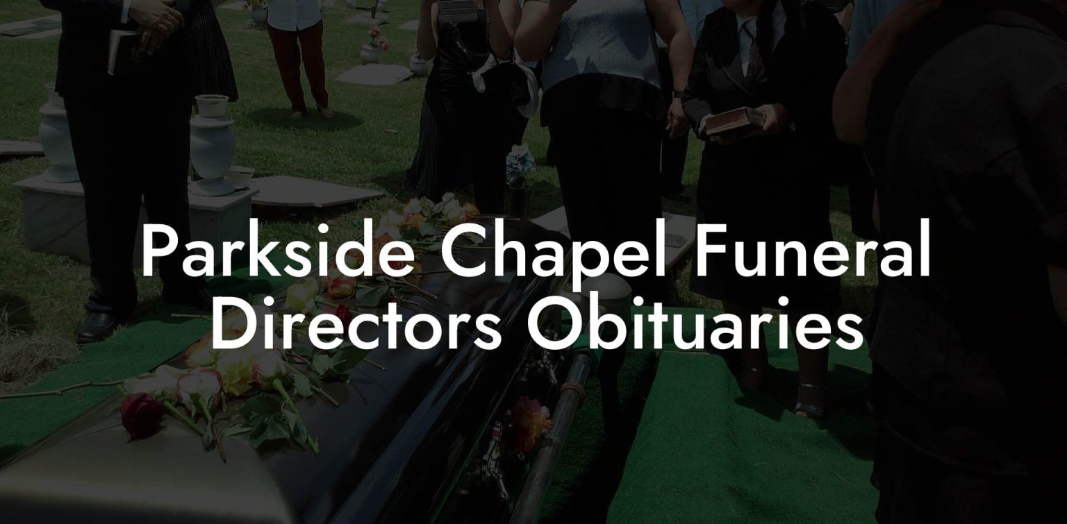 Parkside Chapel Funeral Directors Obituaries Eulogy Assistant
