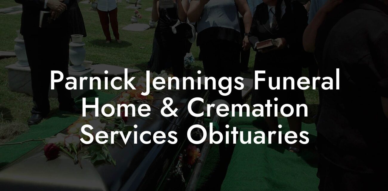 Parnick Jennings Funeral Home & Cremation Services Obituaries