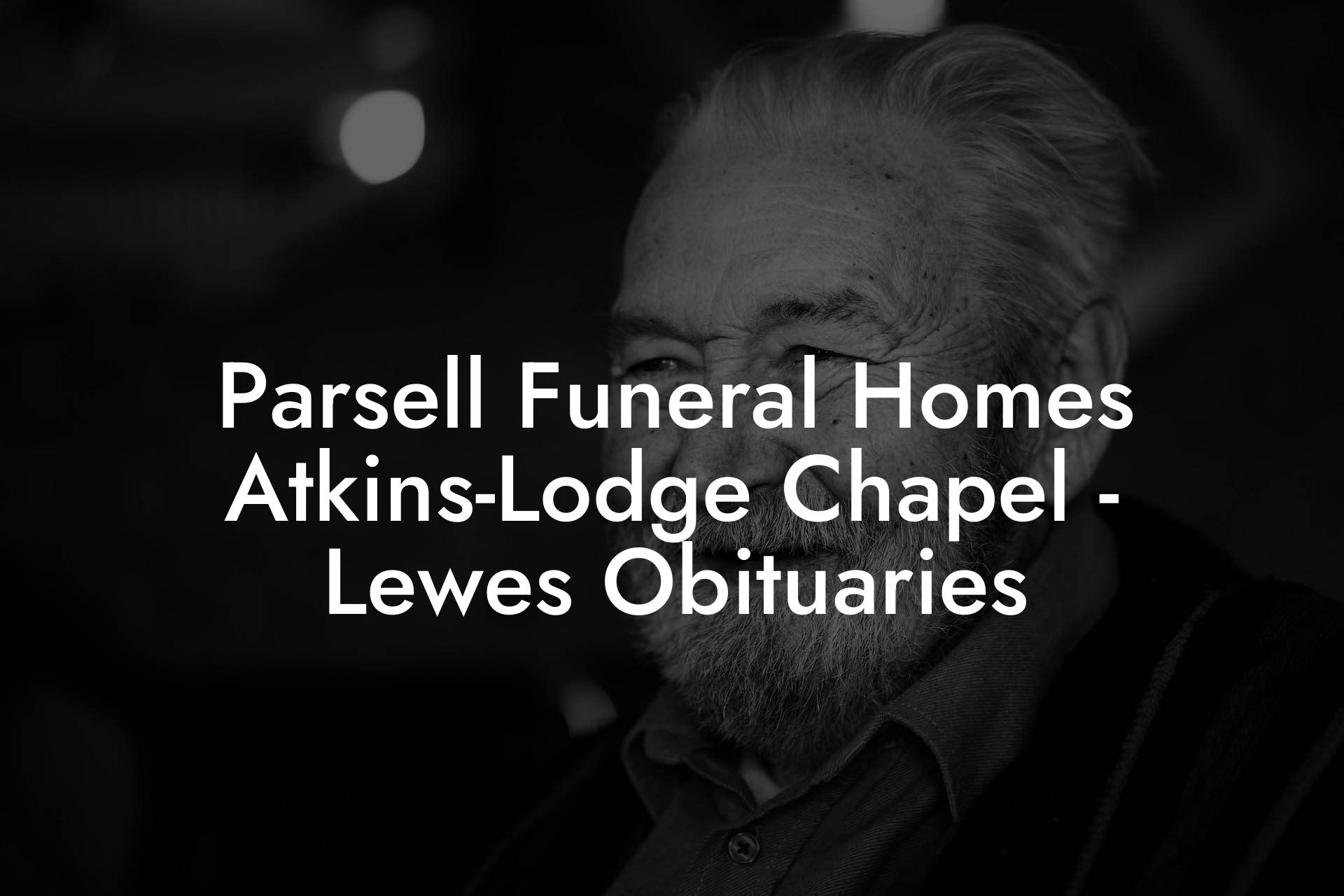 Parsell Funeral Homes Atkins-Lodge Chapel - Lewes Obituaries