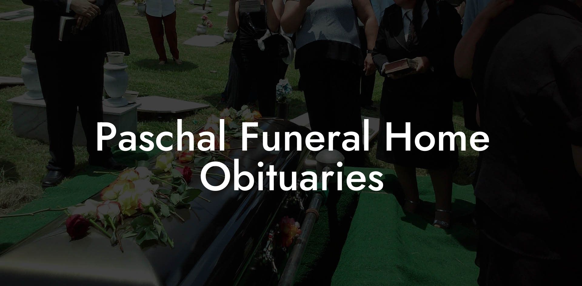 Paschal Funeral Home Obituaries