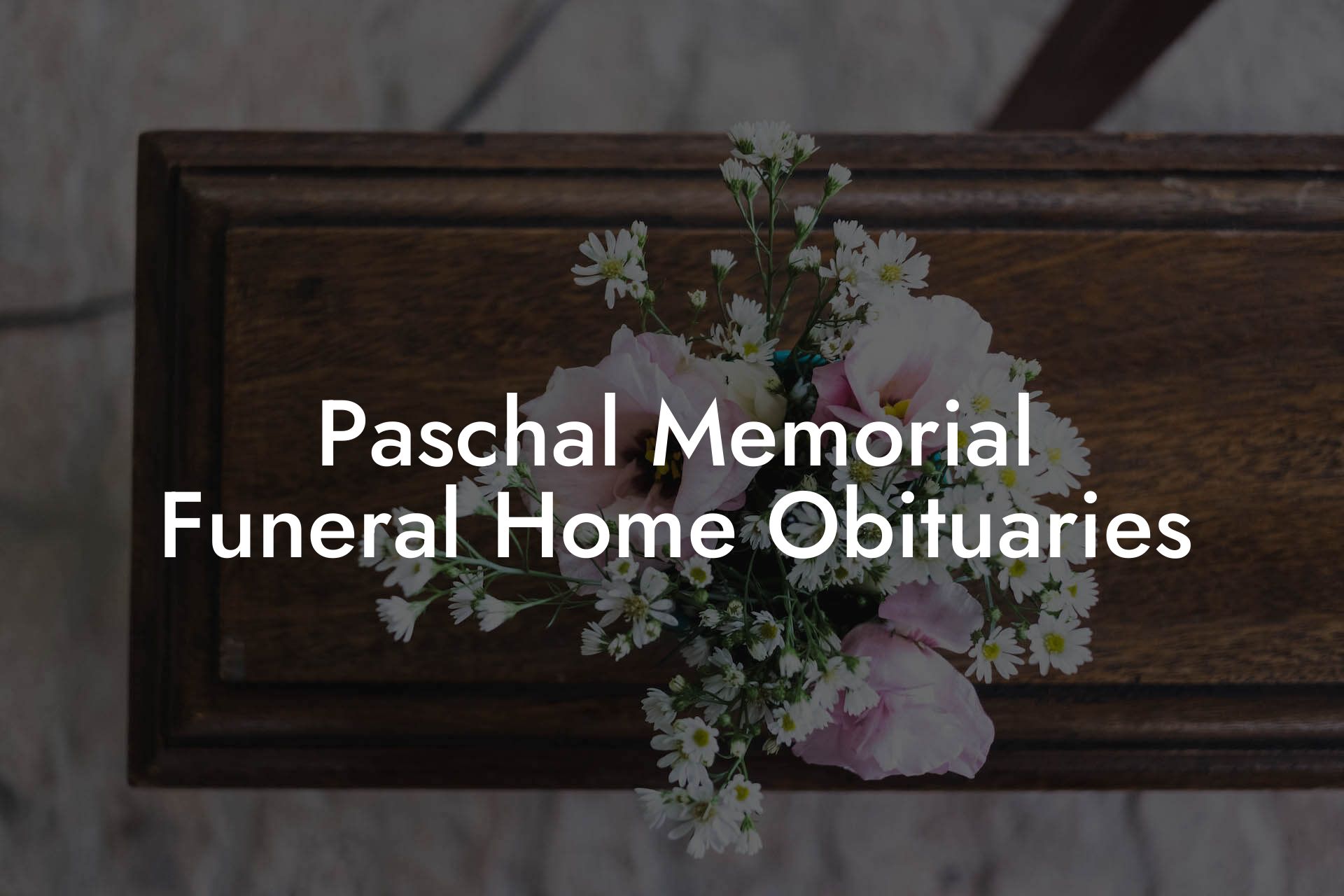 Paschal Memorial Funeral Home Obituaries
