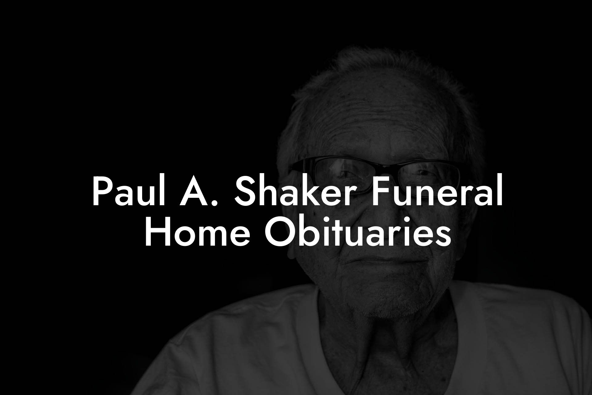Paul A. Shaker Funeral Home Obituaries