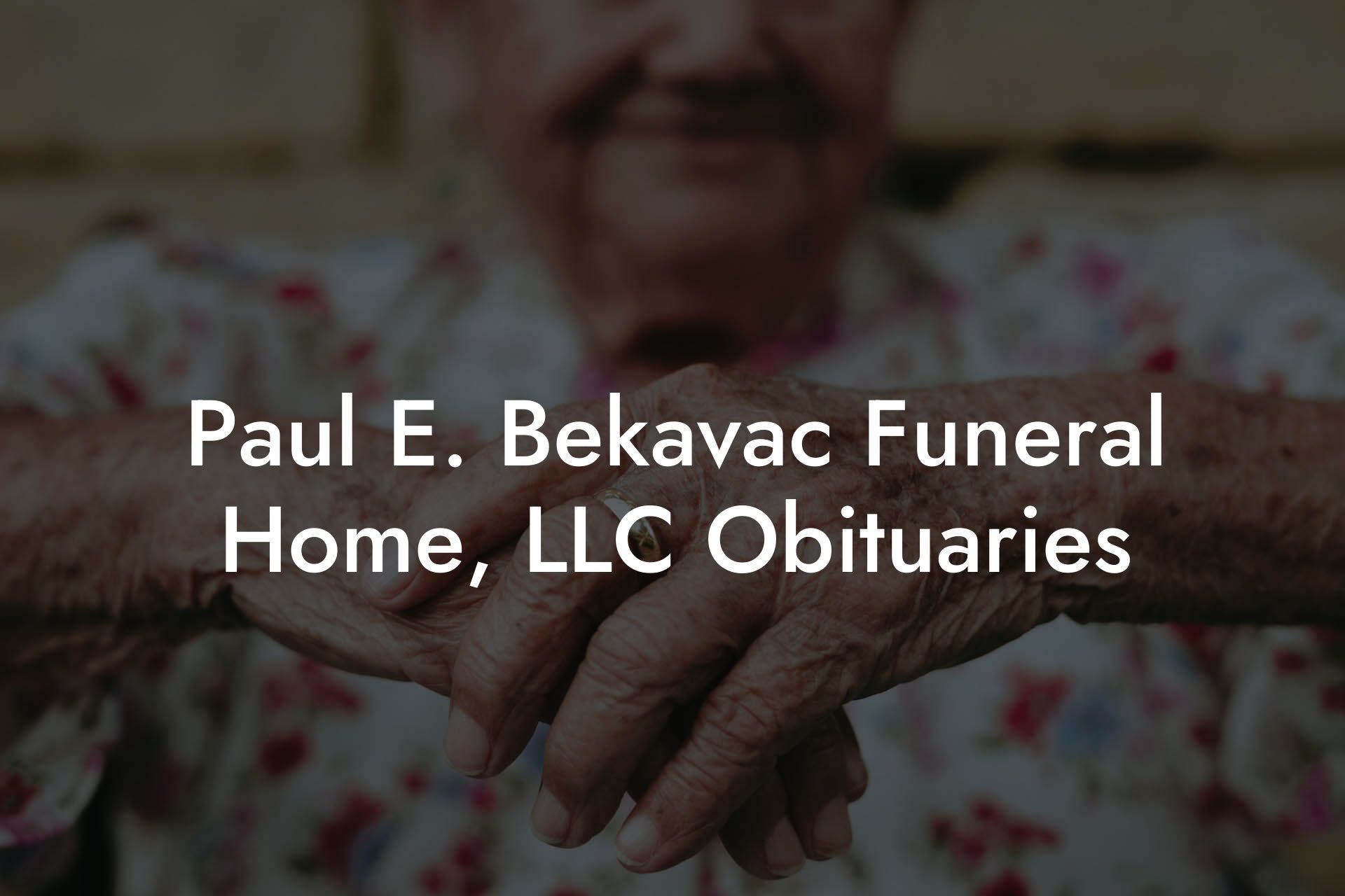 Paul E. Bekavac Funeral Home, LLC Obituaries