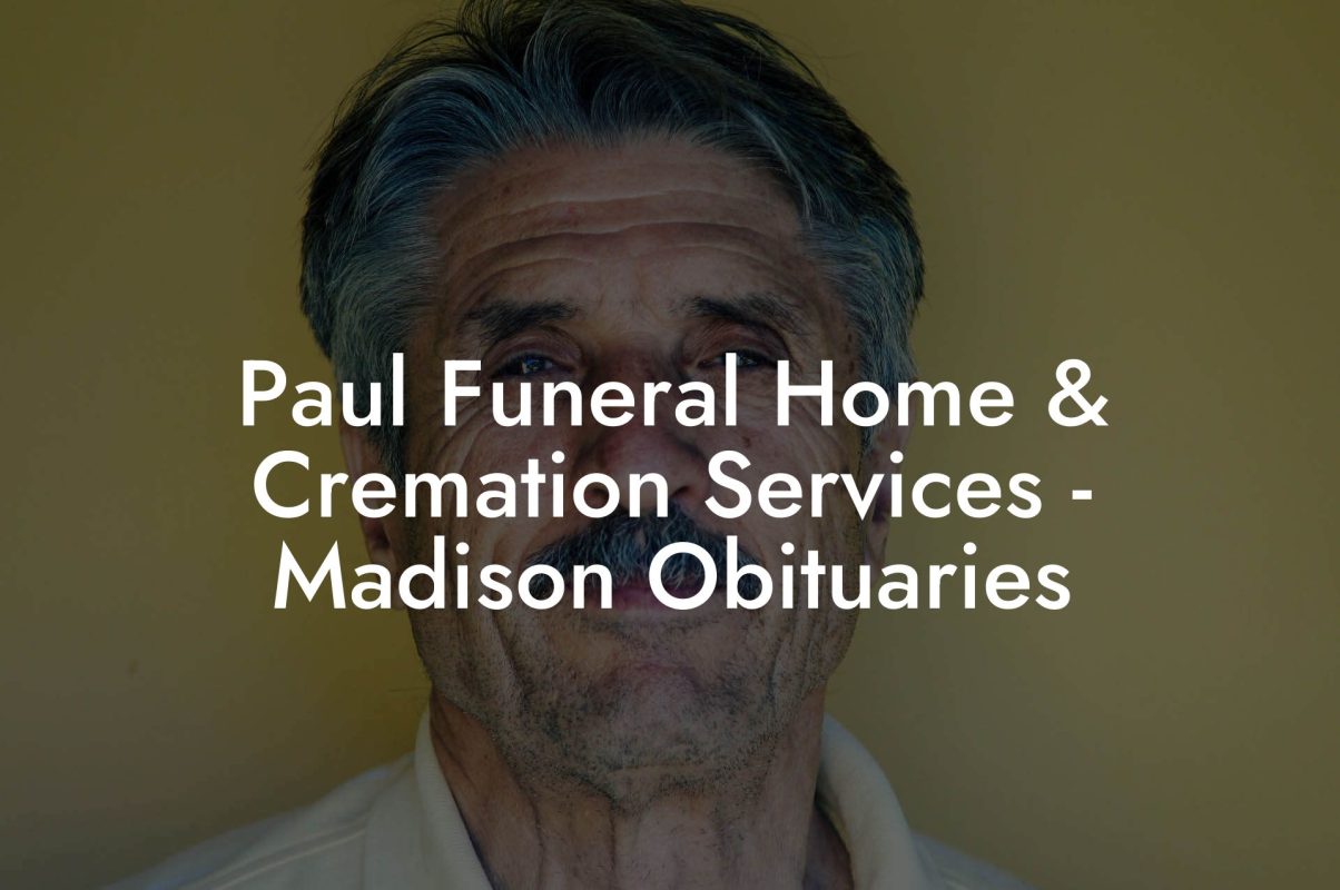 Paul Funeral Home & Cremation Services - Madison Obituaries