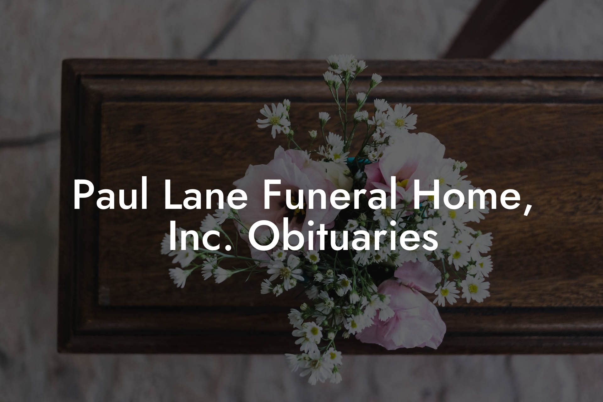 Paul Lane Funeral Home, Inc. Obituaries