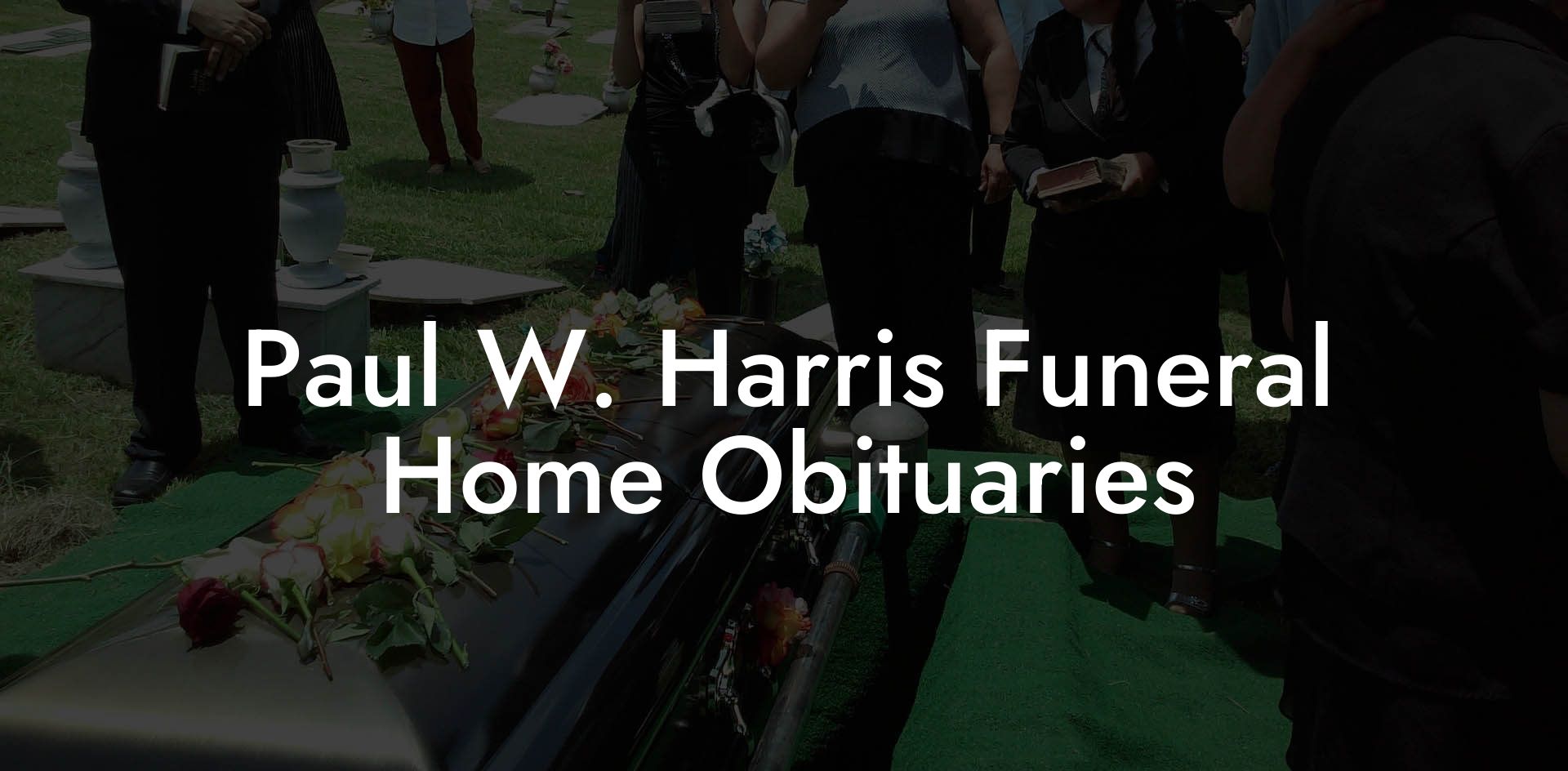 Paul W. Harris Funeral Home Obituaries