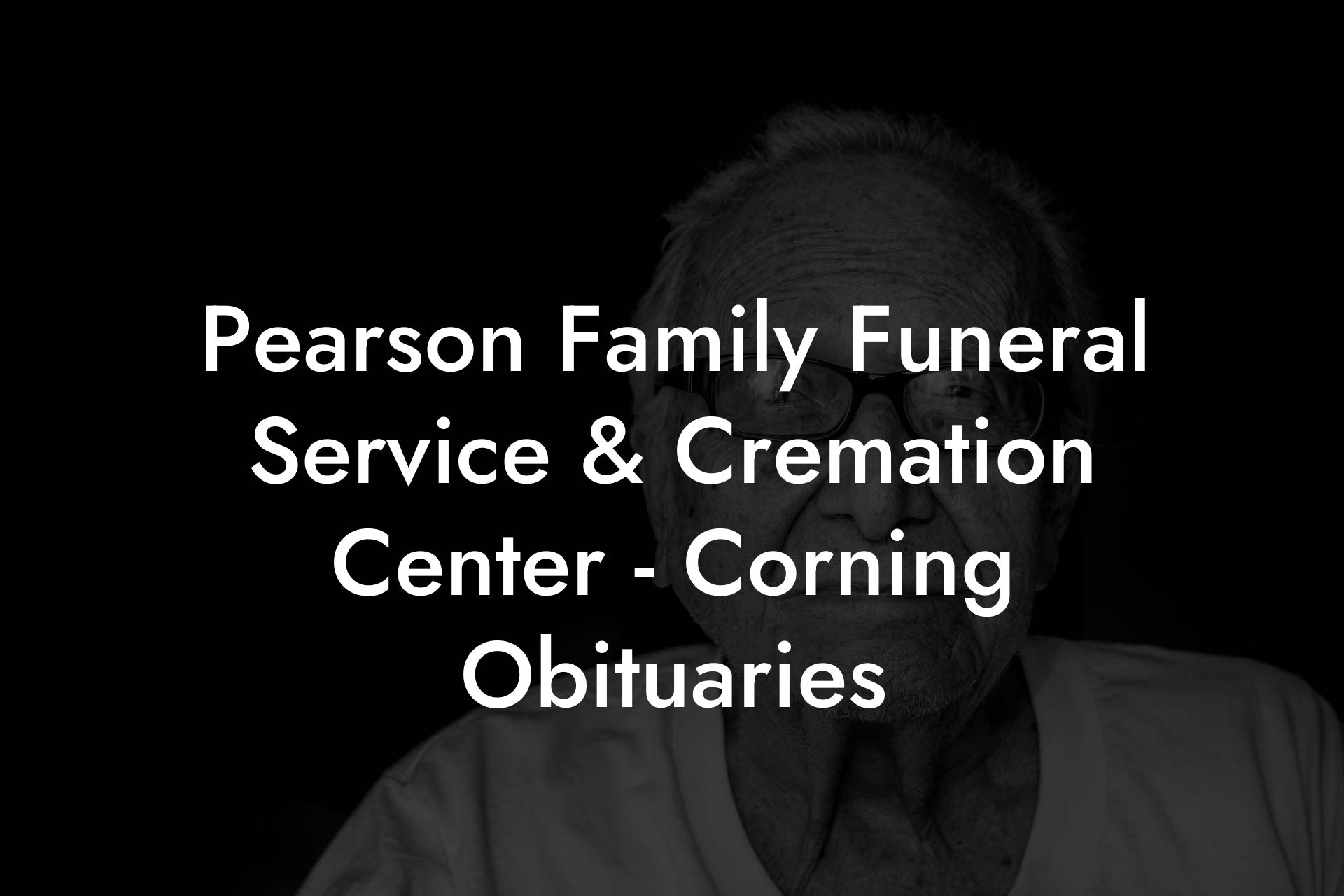Pearson Family Funeral Service & Cremation Center - Corning Obituaries