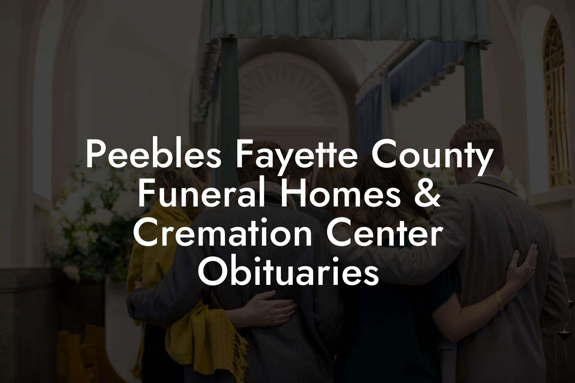 Peebles Fayette County Funeral Homes Cremation Center Obituaries Eulogy Assistant