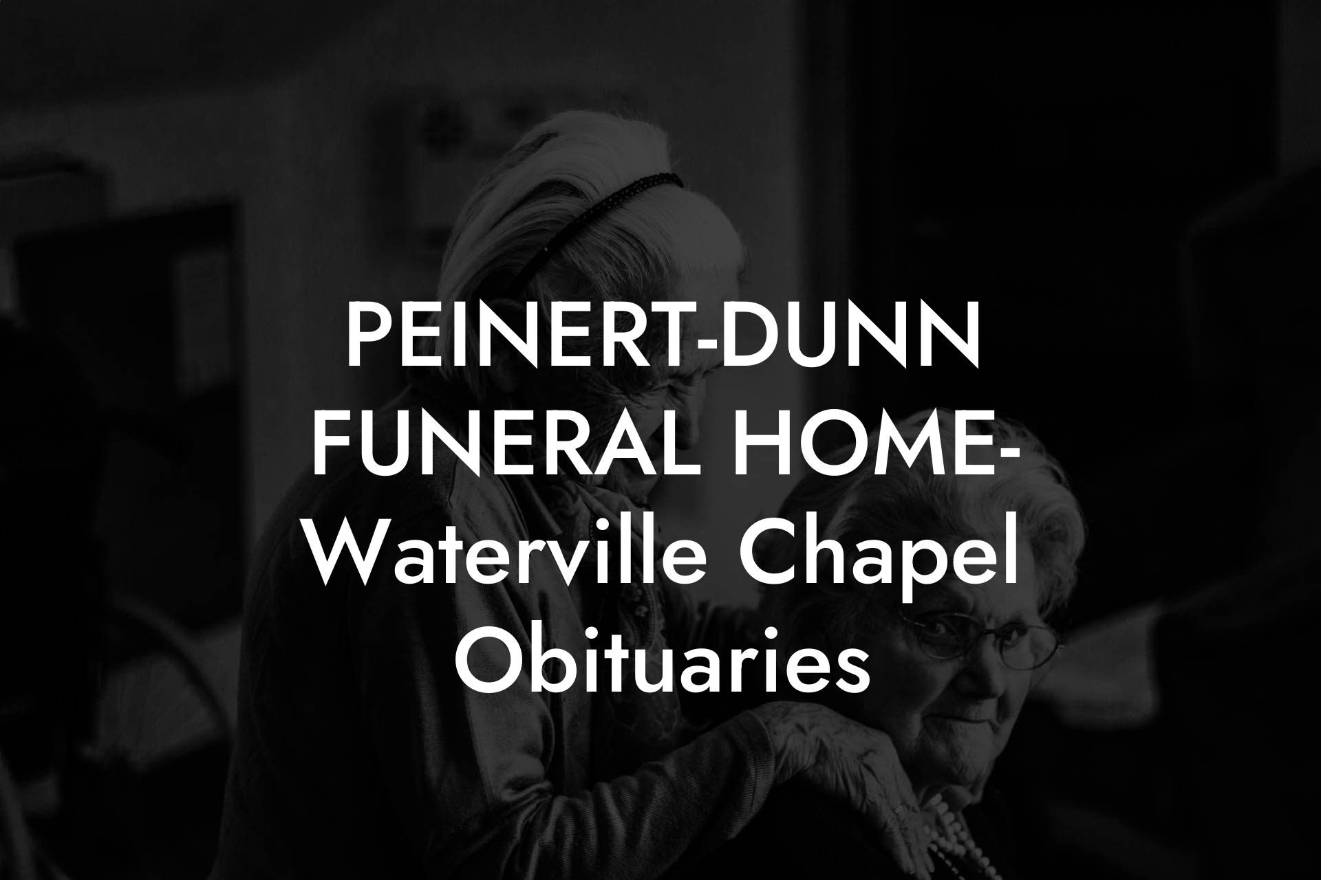 PEINERT-DUNN FUNERAL HOME- Waterville Chapel Obituaries