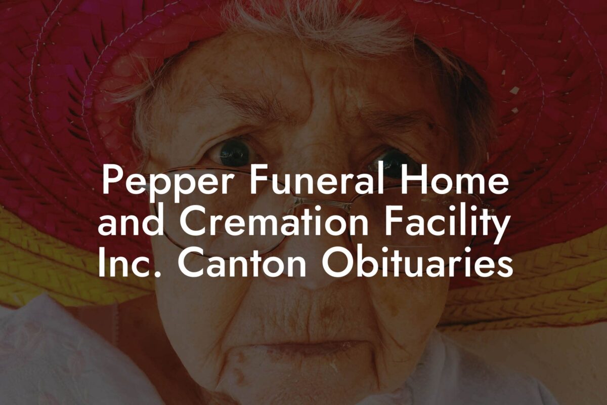 Pepper Funeral Home and Cremation Facility Inc. Canton Obituaries