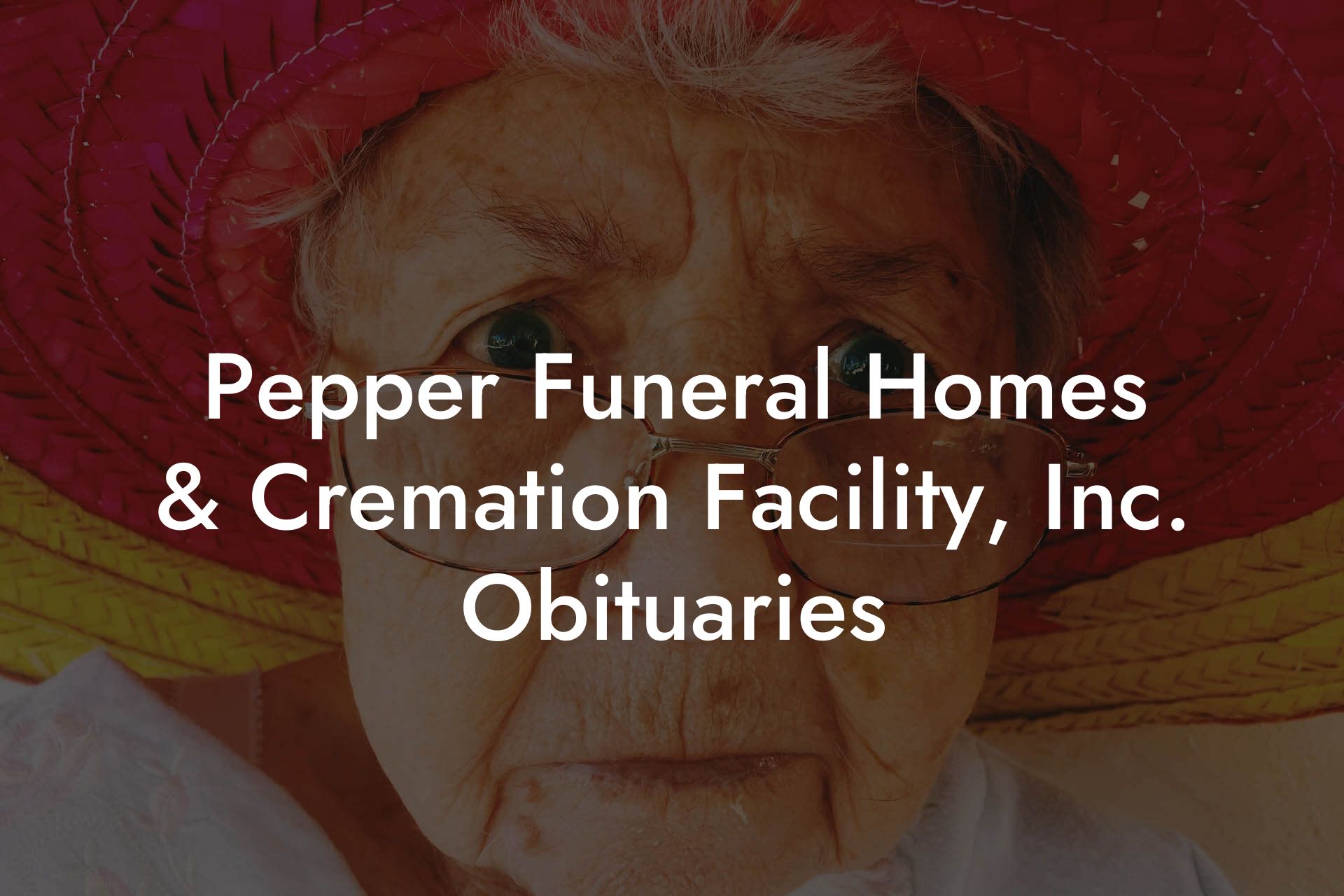 Pepper Funeral Homes & Cremation Facility, Inc. Obituaries