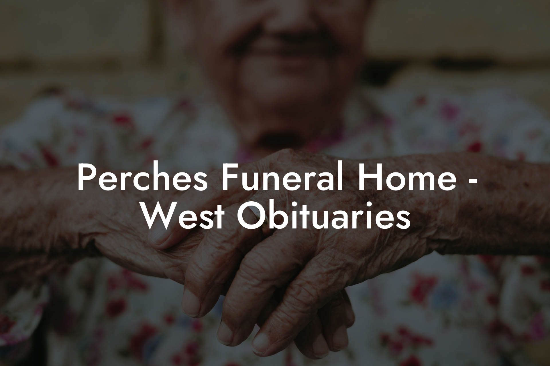 Perches Funeral Home - West Obituaries